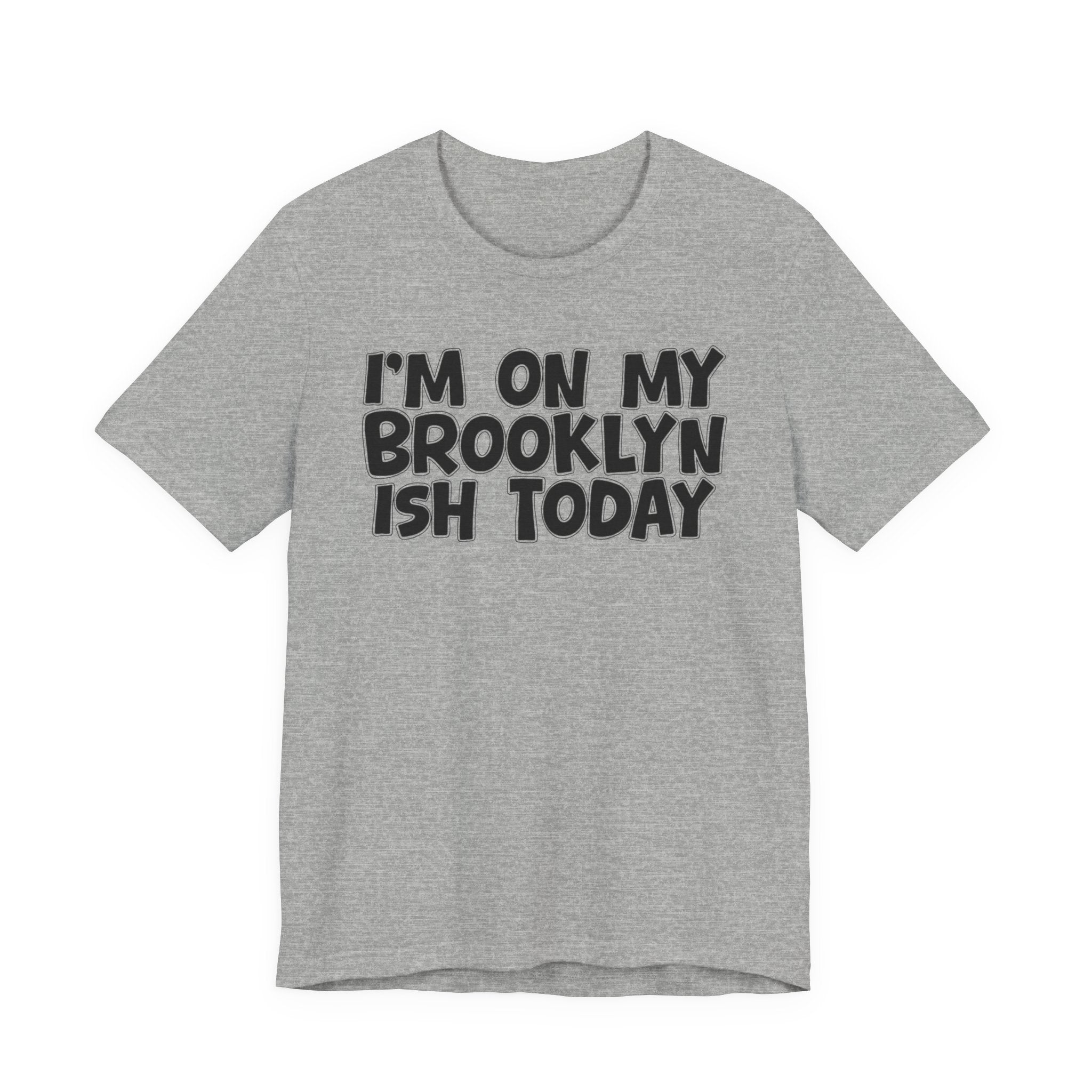 I'm On My Brooklyn Ish Today - Bold City State Pride T-Shirt