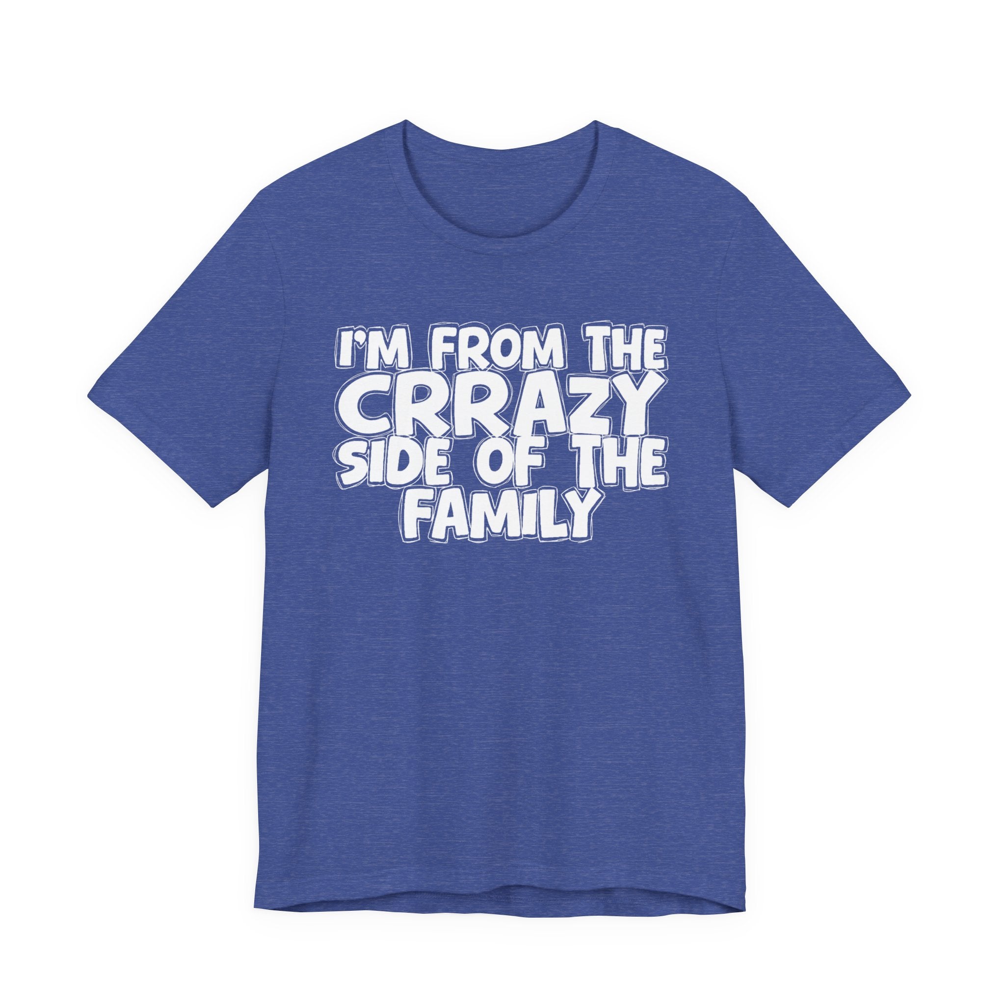 I'm From the Crrazy Side of the Family — Humorous Family Pride T-Shirt