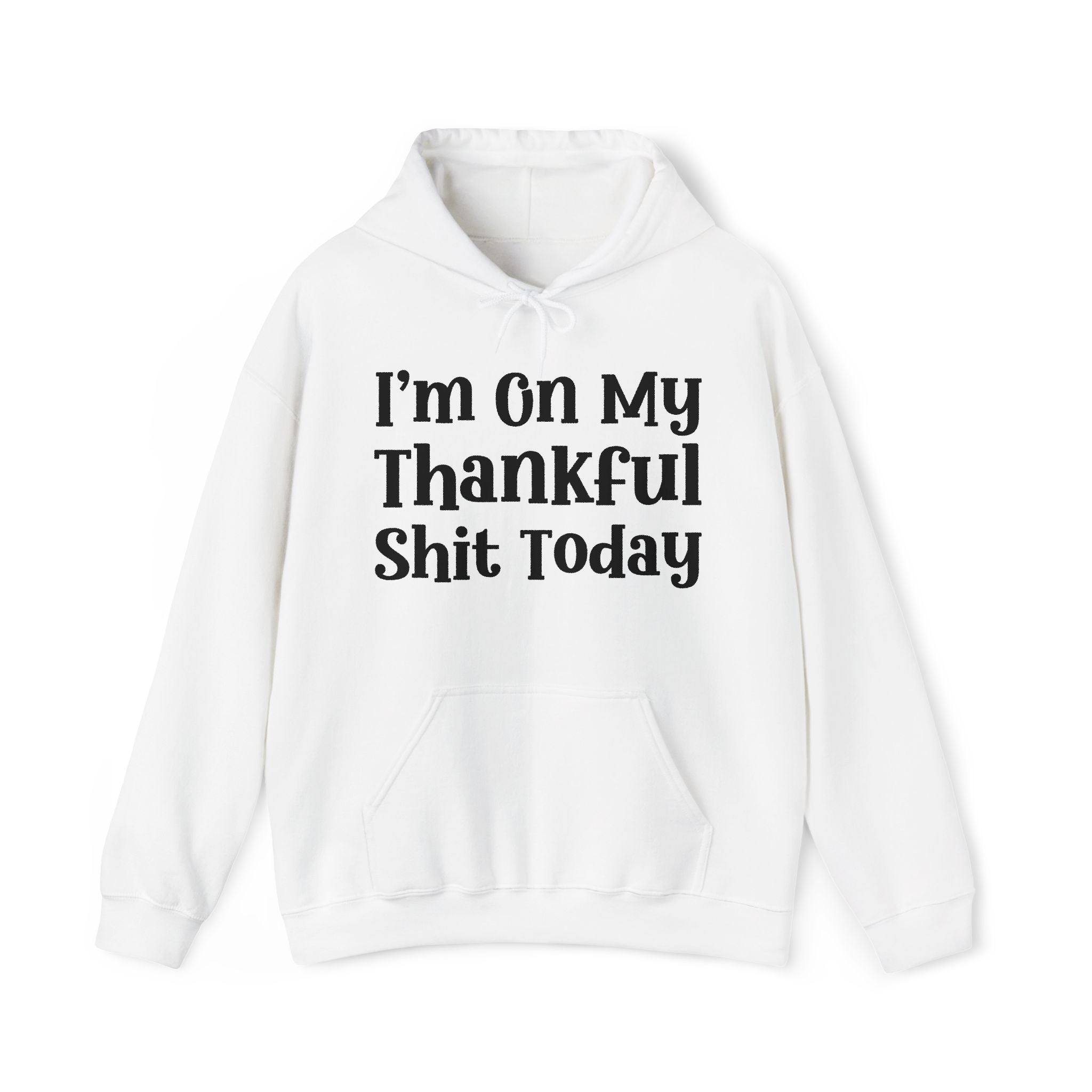 I'm On My Thankful Shit Today —  Hoodie