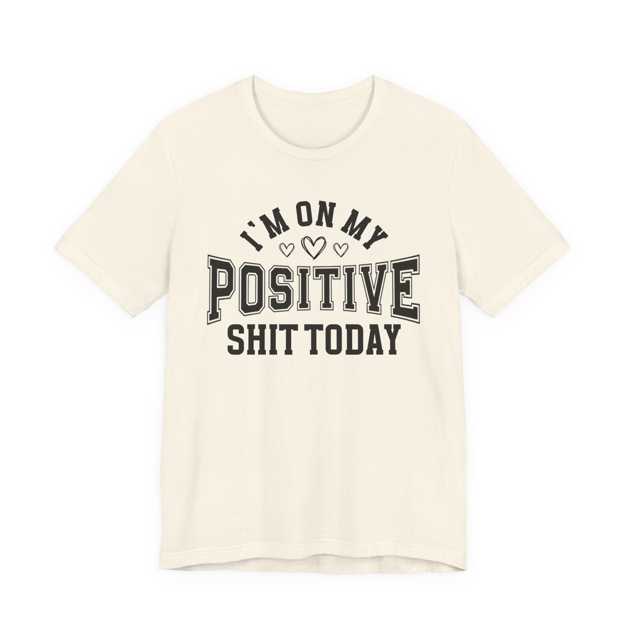 I'm On My Positive Shit Today - T-shirt