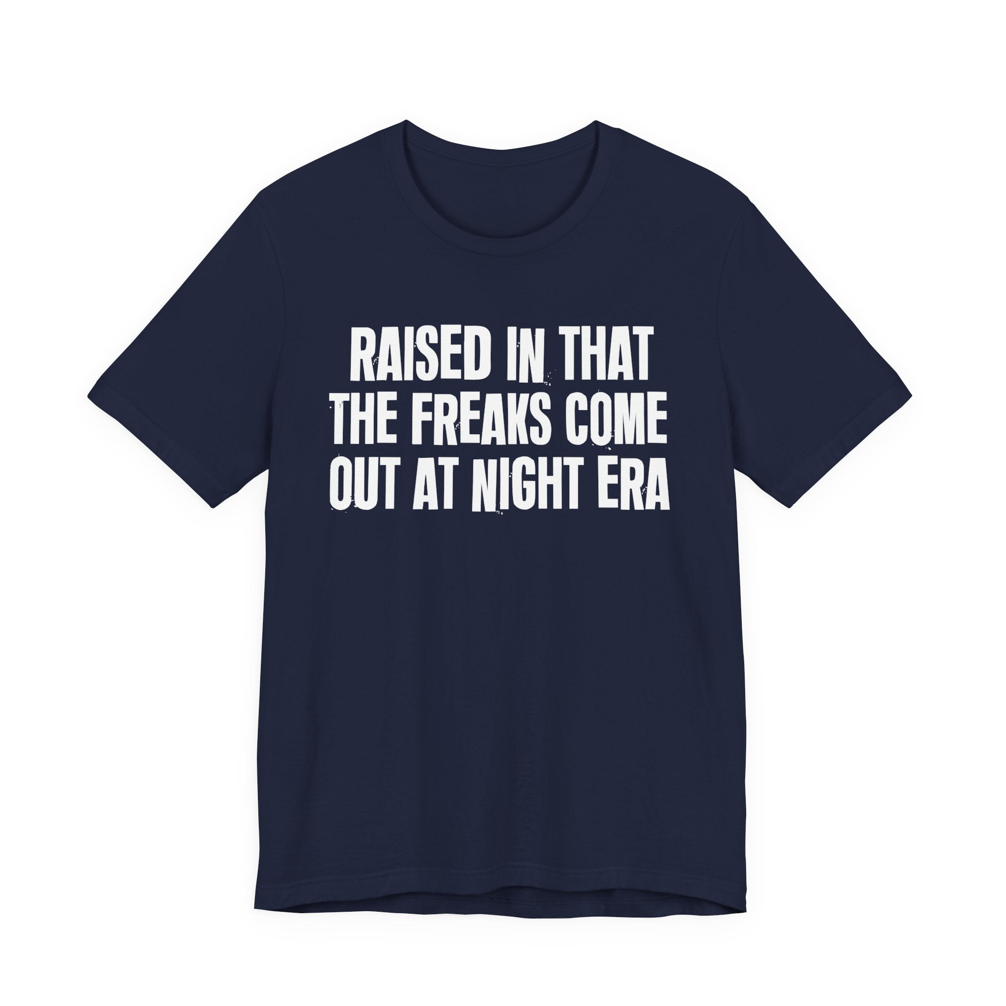 Raised In That The Freaks Come Out At Night Era Tee — Humorous Growing Up Graphic T-Shirt