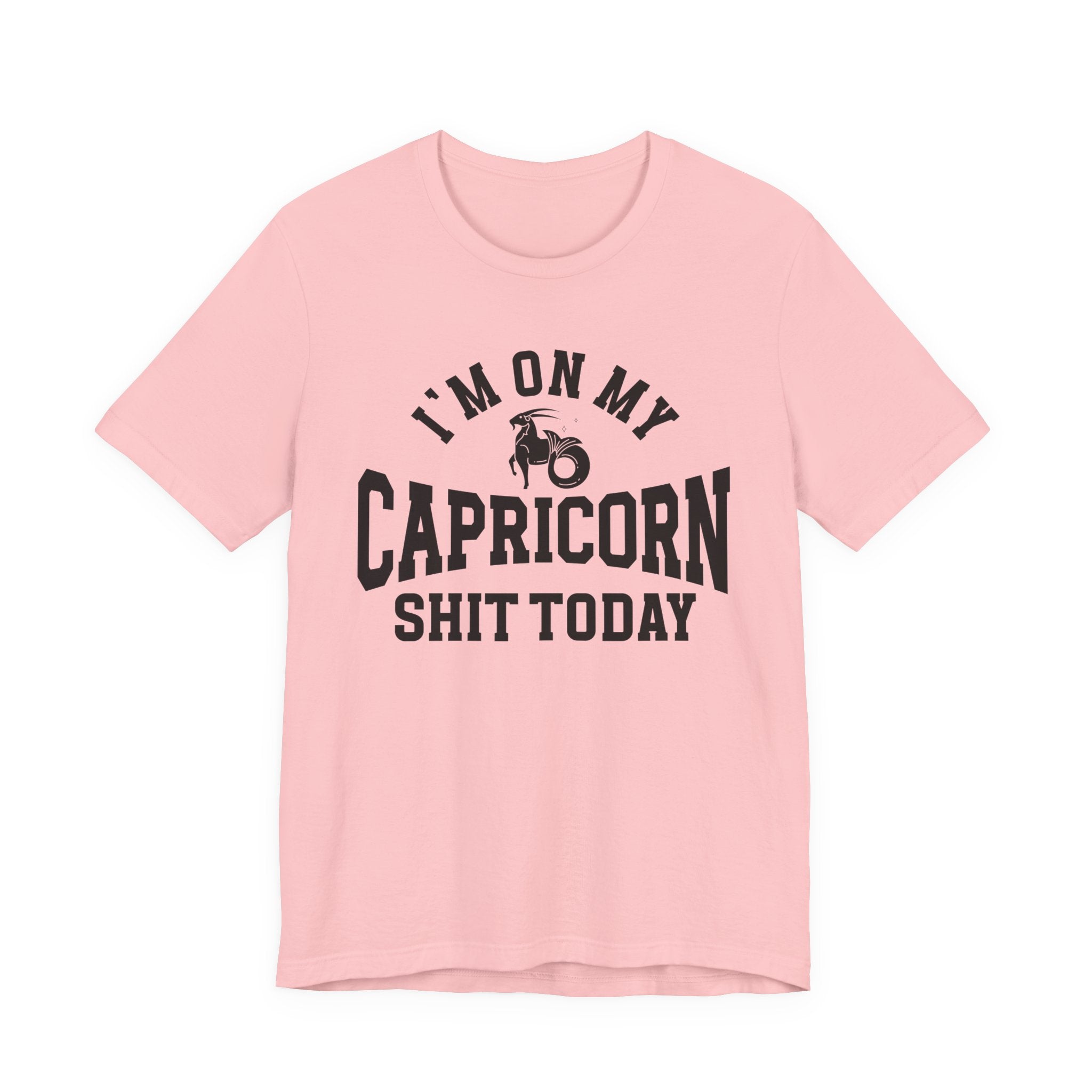 I'm On My Capricorn Shit Today T-shirt
