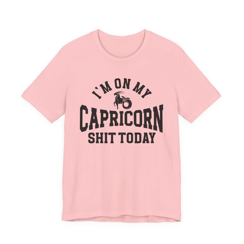 I'm On My Capricorn Shit Today T-Shirt