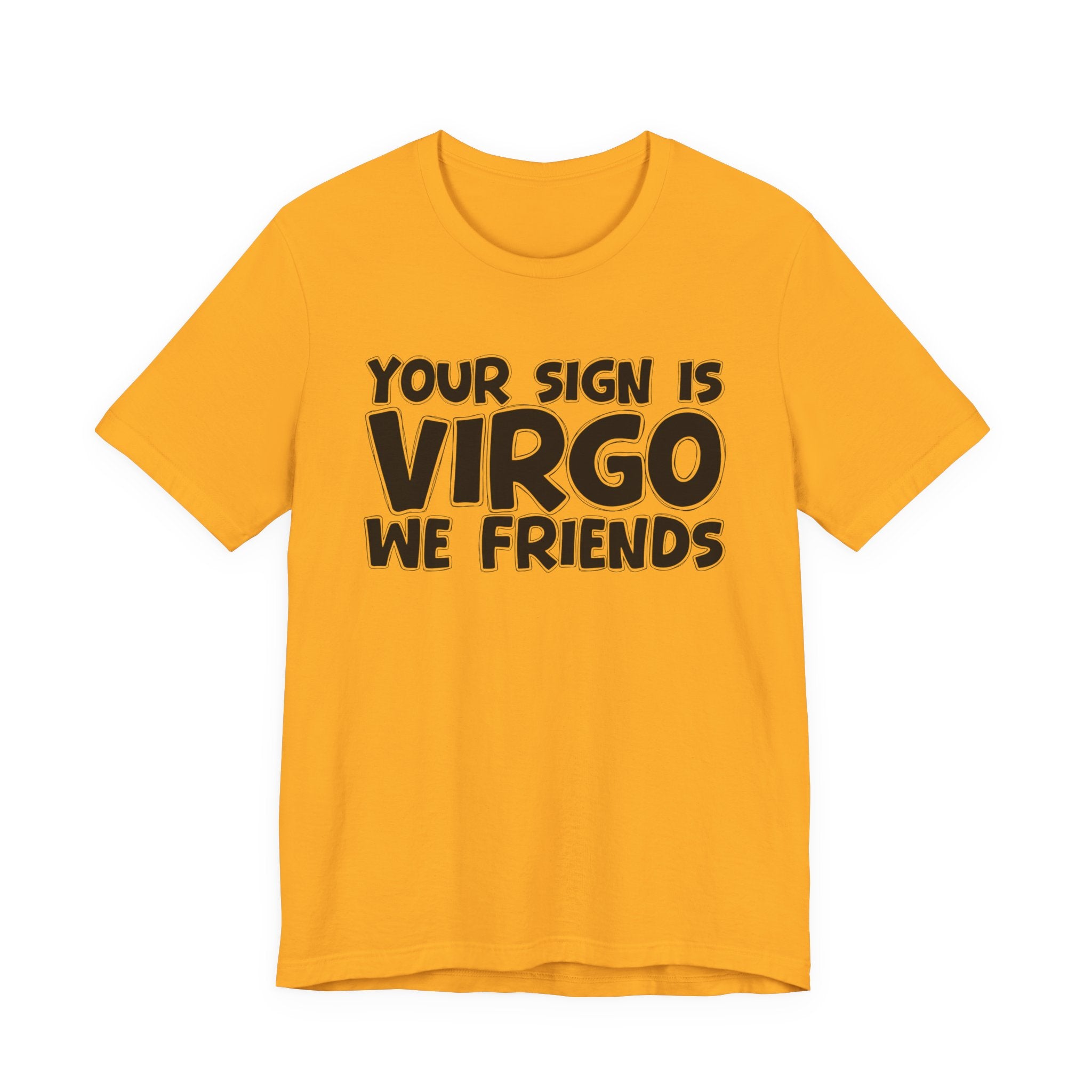 If Your Sign Is VIRGO We Friends - Fun Astrology Tee for Virgos