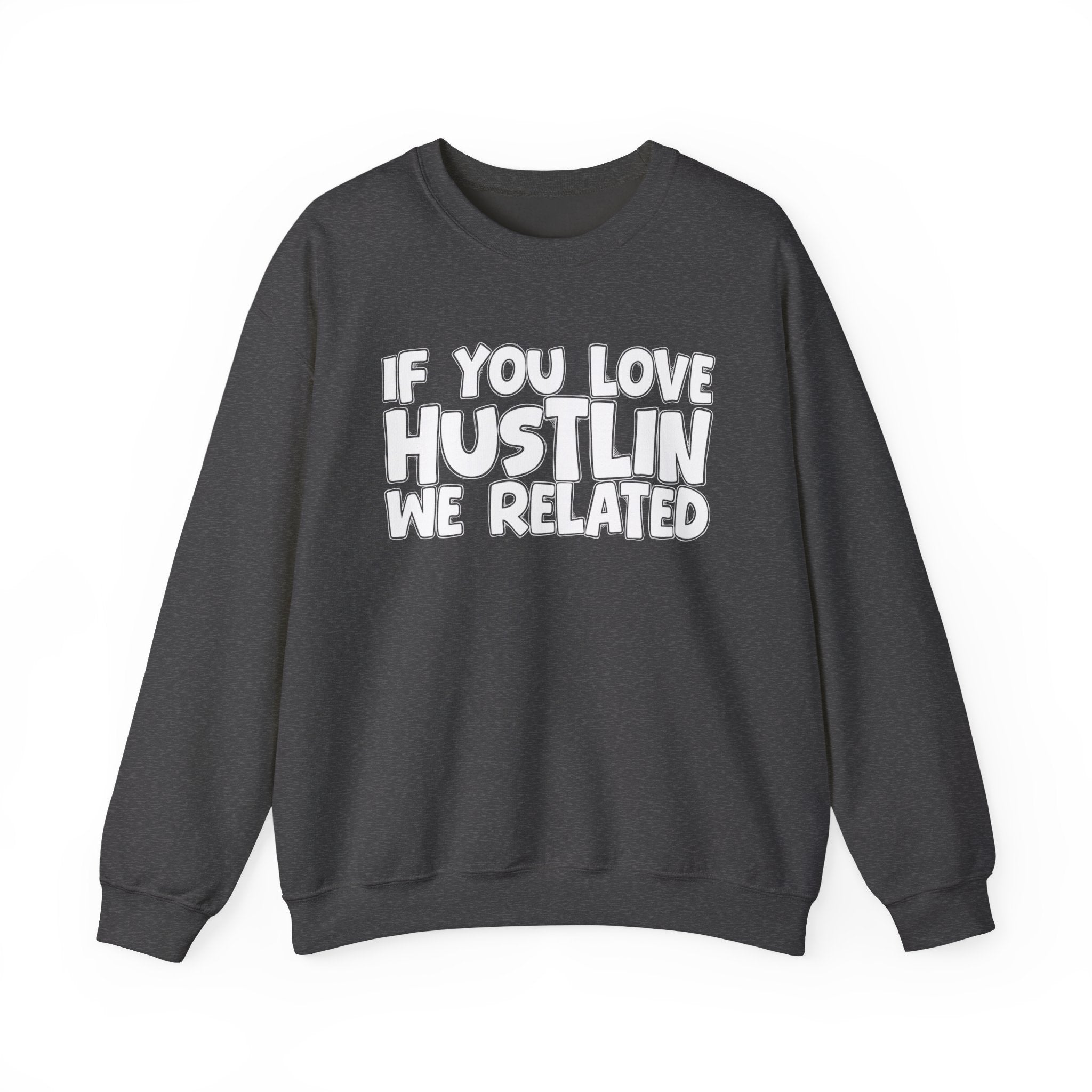 If You Love Hustlin We Related — Motivational Hustle Statement Sweatshirt
