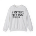 I Don't Rock With Racist Bitches - Sweatshirt Censored