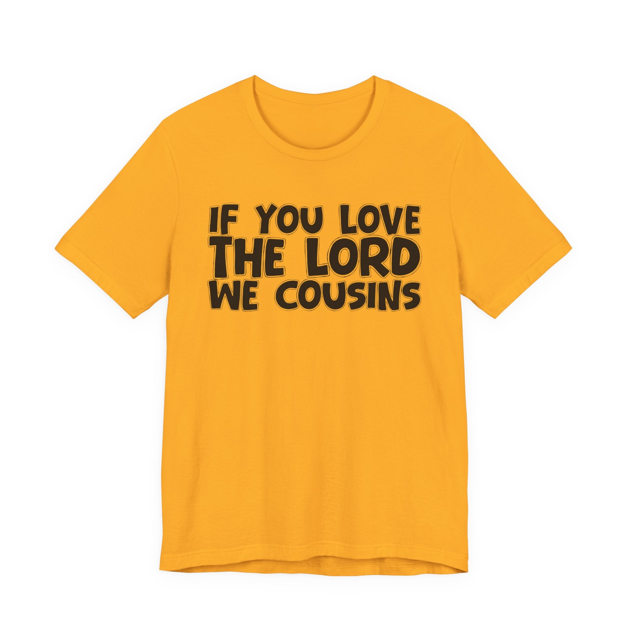 If You Love The Lord We Cousins - Inspirational Faith T-Shirt