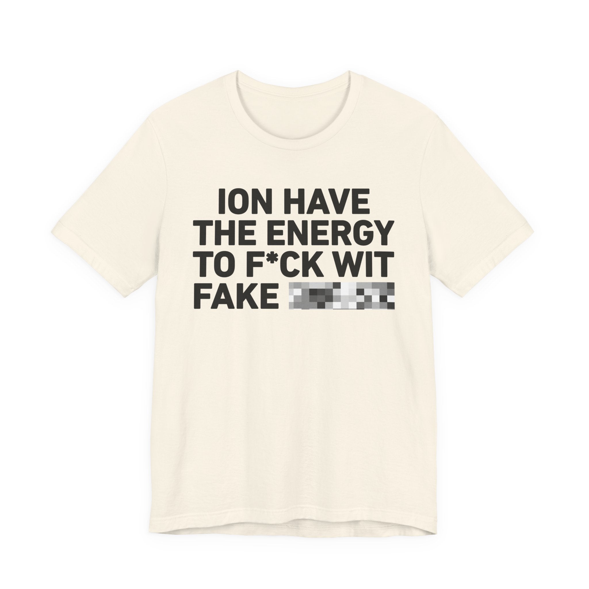 I Don’t Have the Energy to Fake Wit Toxic (Bitches/Niggas) - Funny Energy Statement T-Shirt