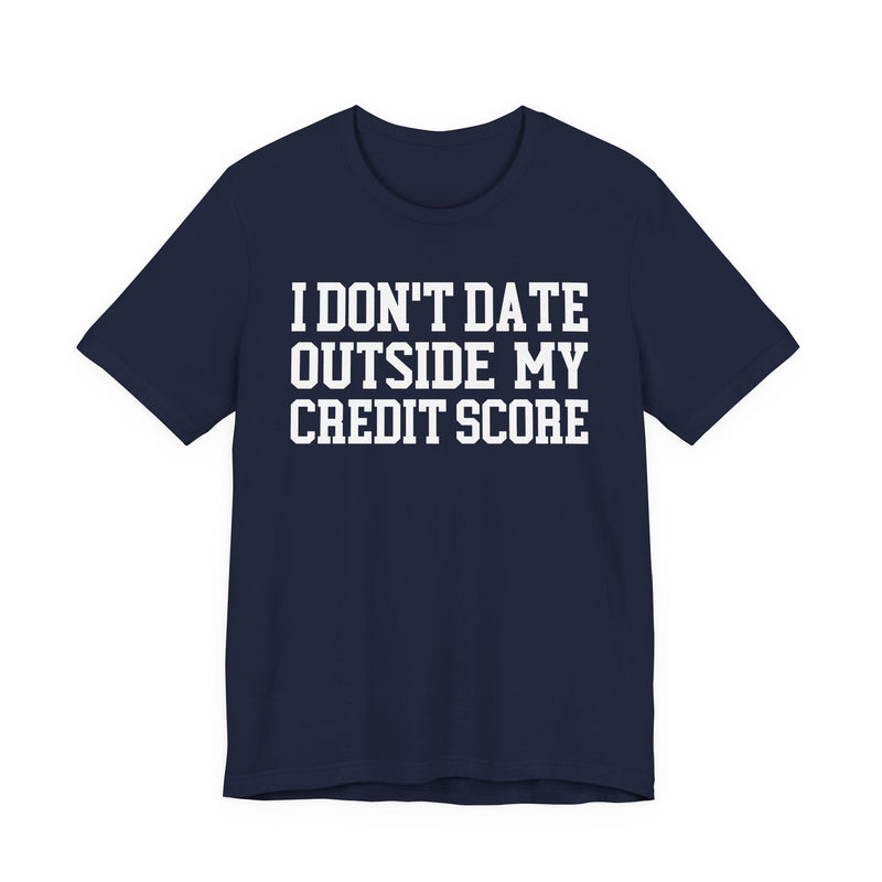 I Don't Date Outside My Credit Score T-Shirt