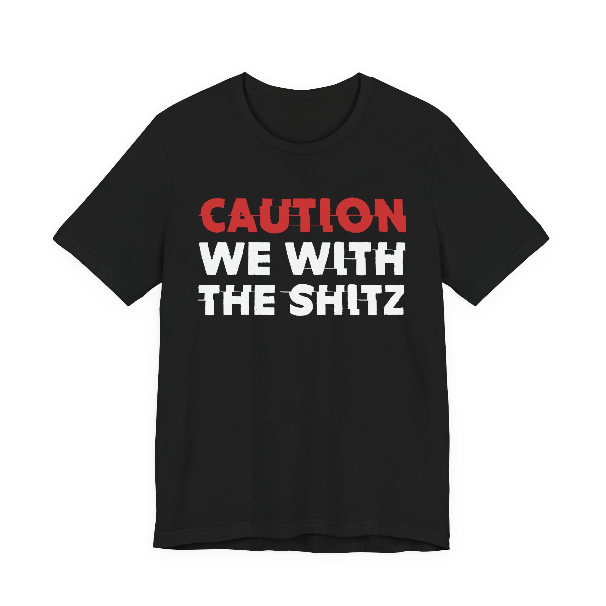 Caution We With The Shits T-Shirt — Bold Statement Tee