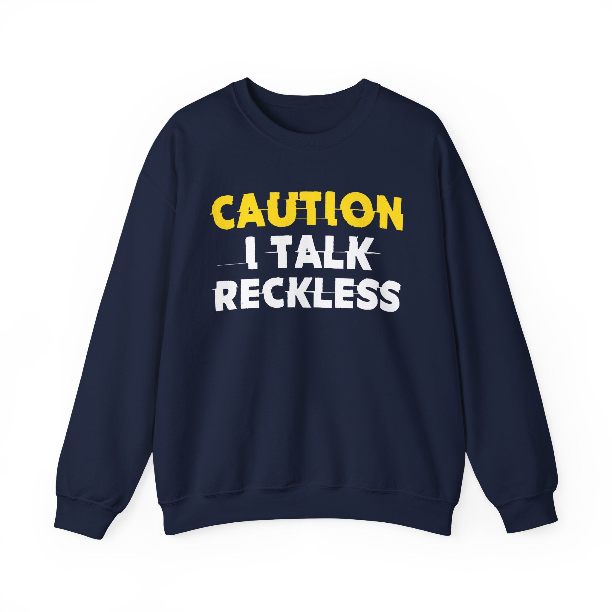 Caution I Talk Reckless Humorous Warning Statement Sweatshirt