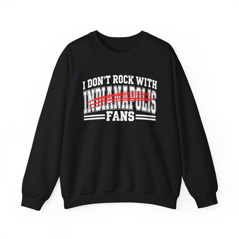 I Don't Rock With Indianapolis Fans — Sweatshirt alternate view 4: I DON'T ROCK WITH INDIANAPOLIS FANS in bold statement lettering. Street Talk Designs sports statement apparel.