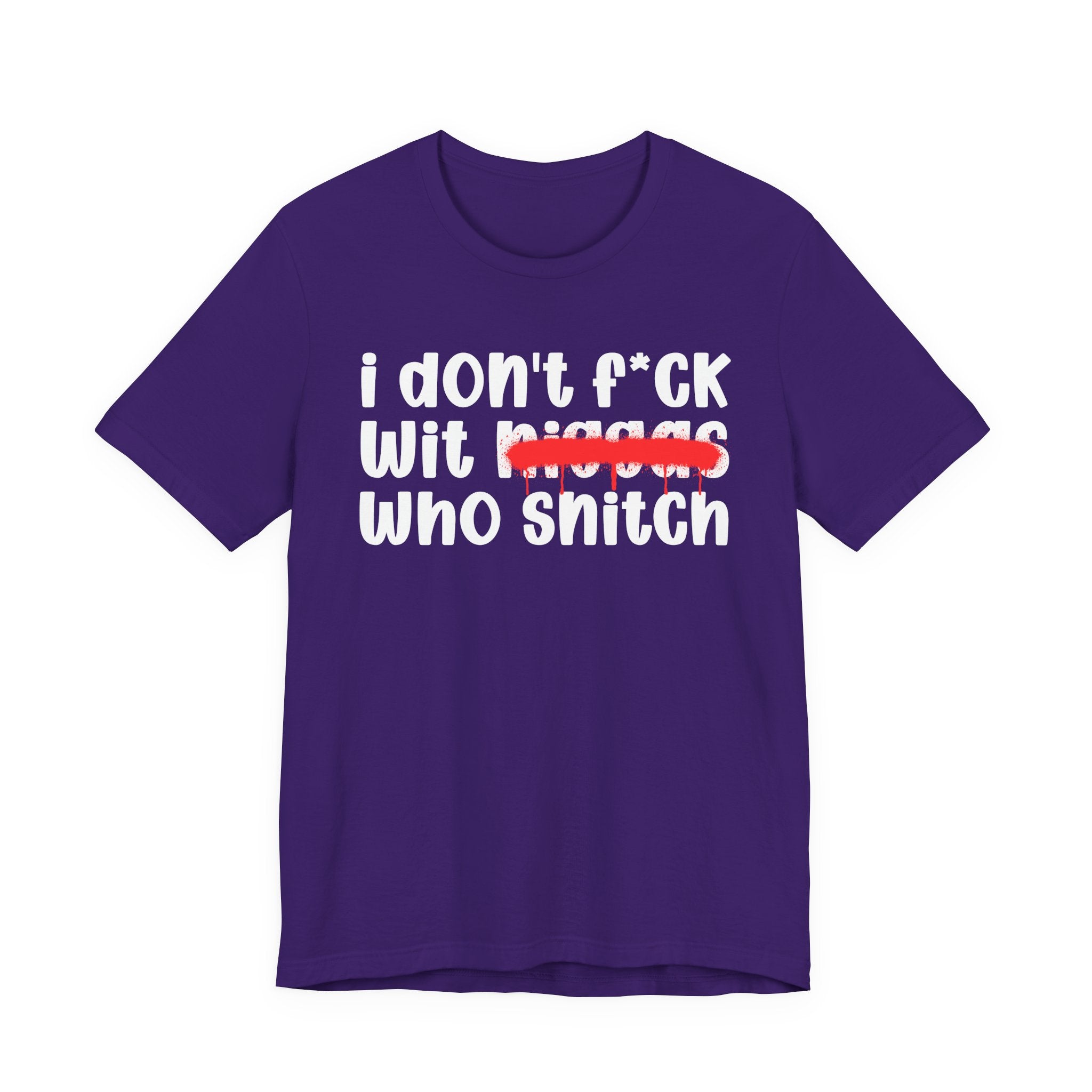 I Don't Fuck Wit Niggas Who Snitch - Brutally Direct Statement Tee