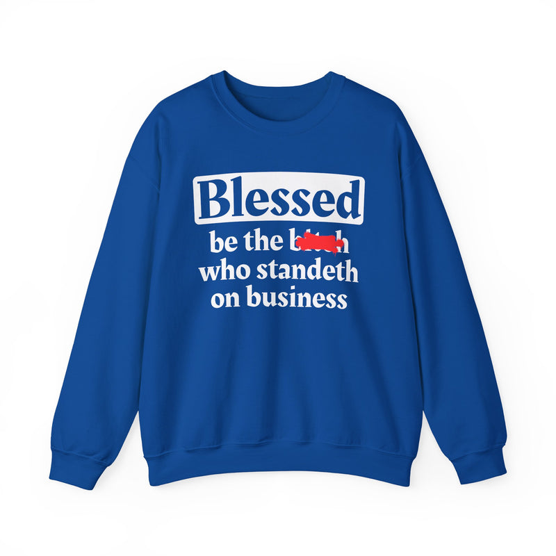 Blessed Be The Bitch Who Standeth On Business － Funny Inspirational Sweatshirt