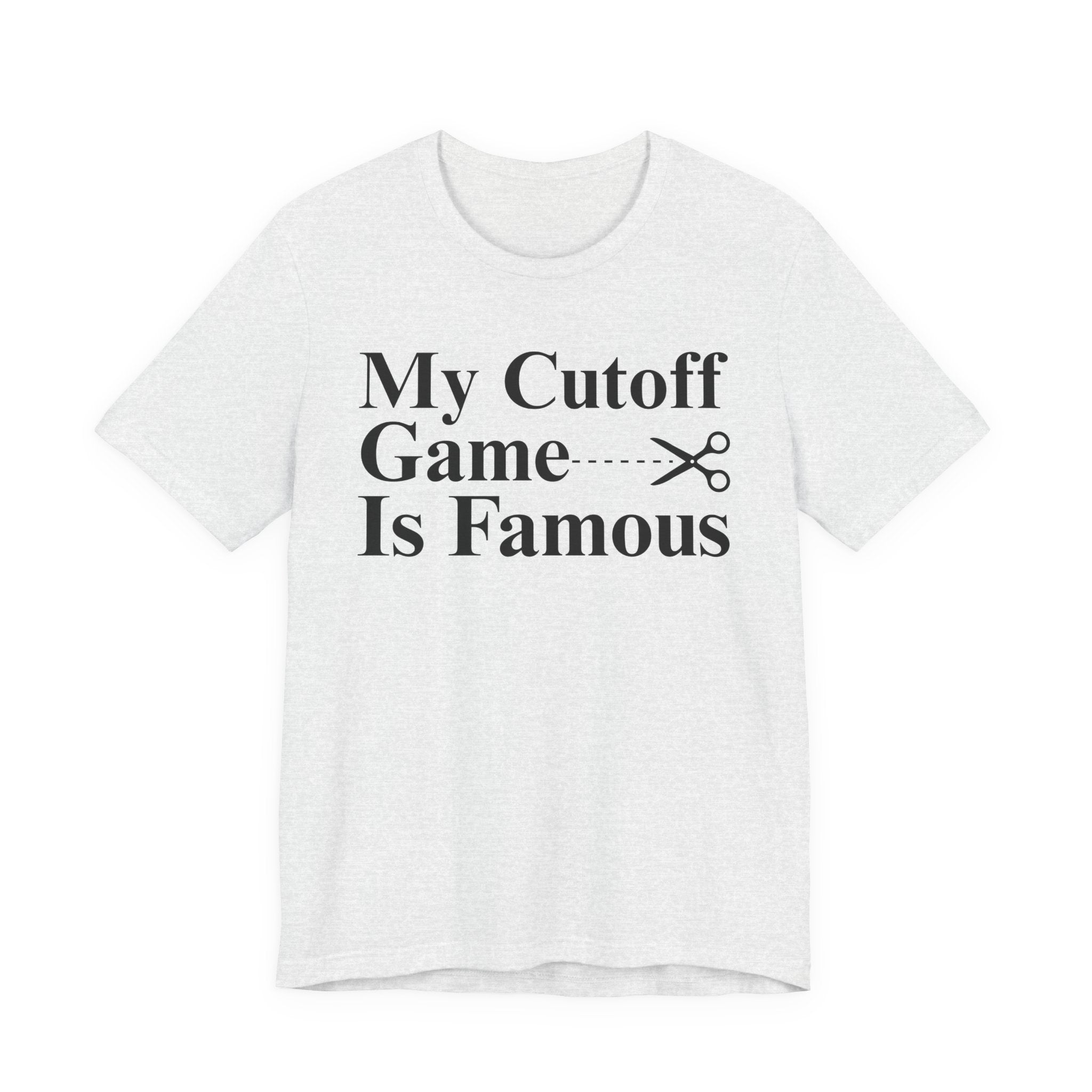 My Cutoff Game Is Famous - T-shirt