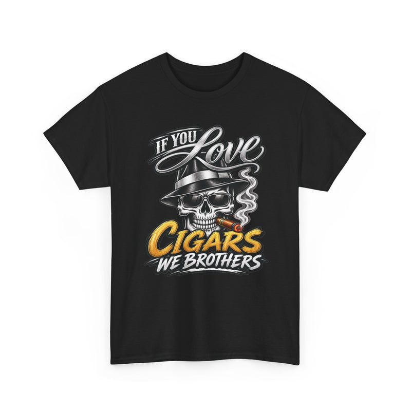 If You Love Cigars We Brothers — Vintage Smoker T-shirt