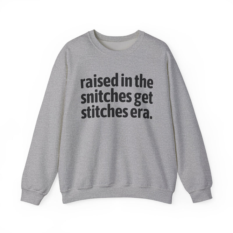 Raised In The Snitches Get Stitches Era - Funny Back In The Day Statement Sweatshirt