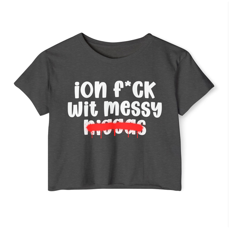 ION Fuck Wit Messy Niggas - Brutally Direct Statement Crop-top