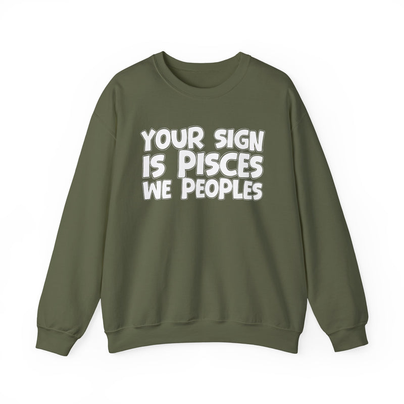 Your Sign is PISCES We Peoples —— Fun Astrological Pride Sweatshirt
