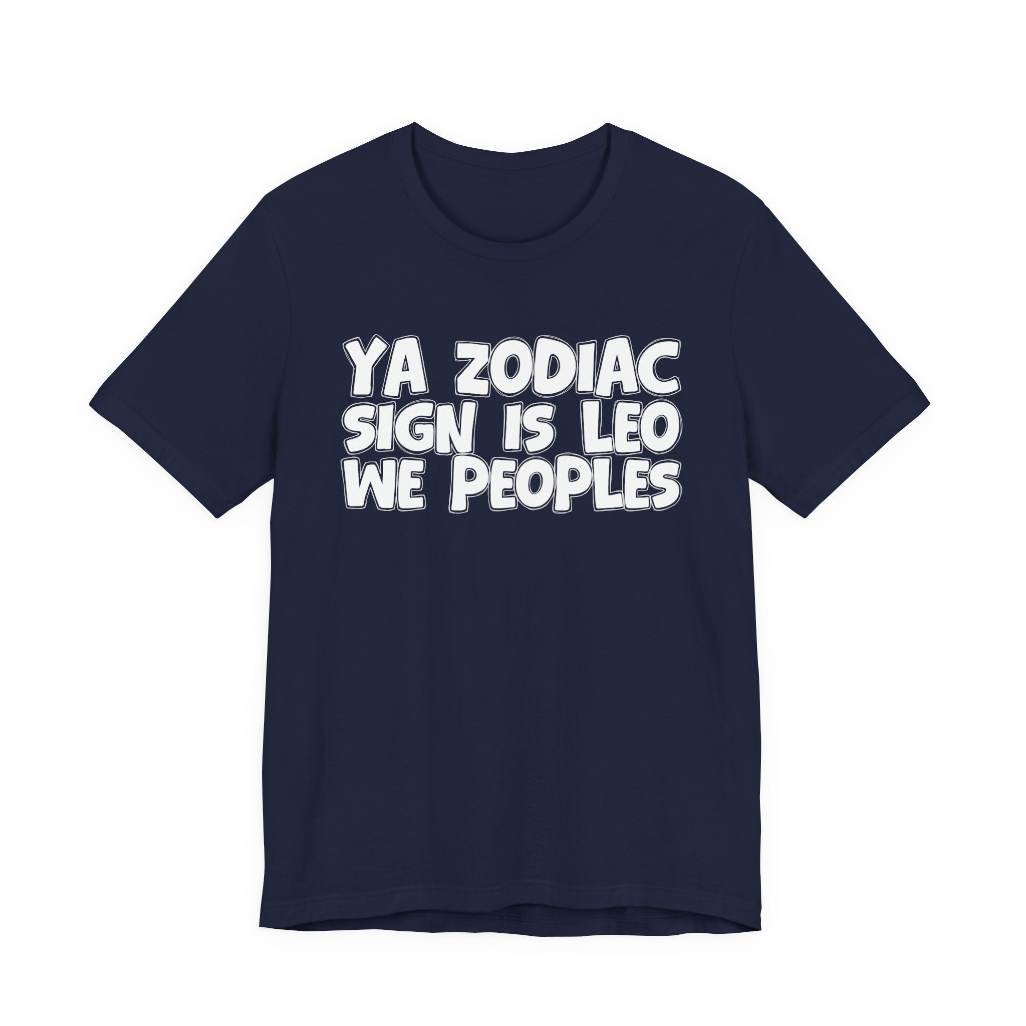 Ya Zodiac Sign Is LEO We Peoples - Fun Astrology Tee for LEO Sign