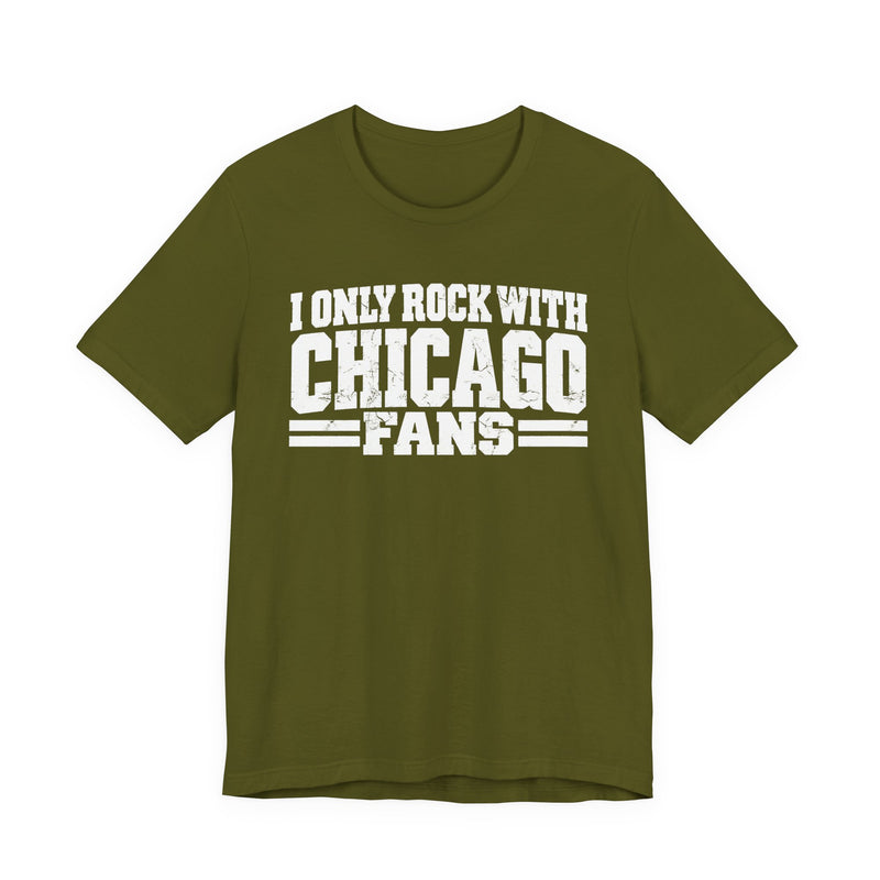 I Only Rock With Chicago Fans — T-Shirt alternate view 6: I ONLY ROCK WITH CHICAGO FANS in bold statement lettering. Street Talk Designs sports statement apparel.
