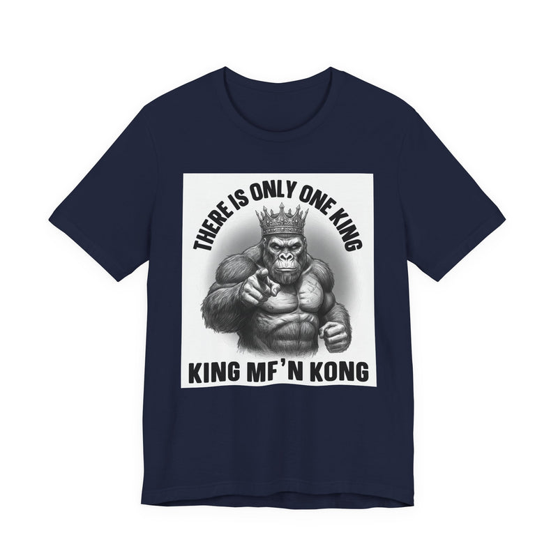 There Is Only One King  King MF'n Kong T-Shirt