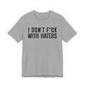 I Don't Fuck With Haters T-shirt
