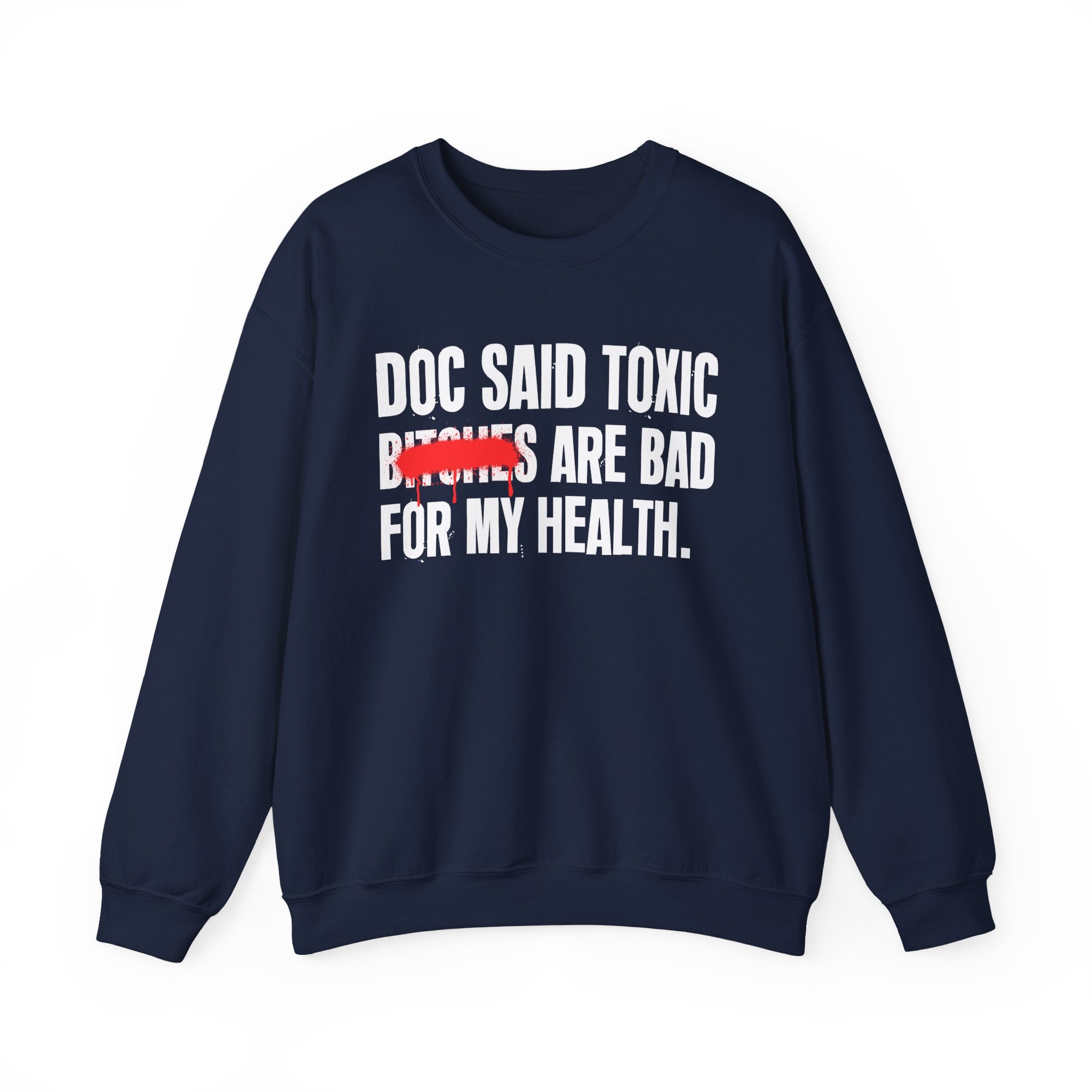 Doc Said Toxic Bitches Are Bad For My Wealth - Funny Health Statement Sweatshirt