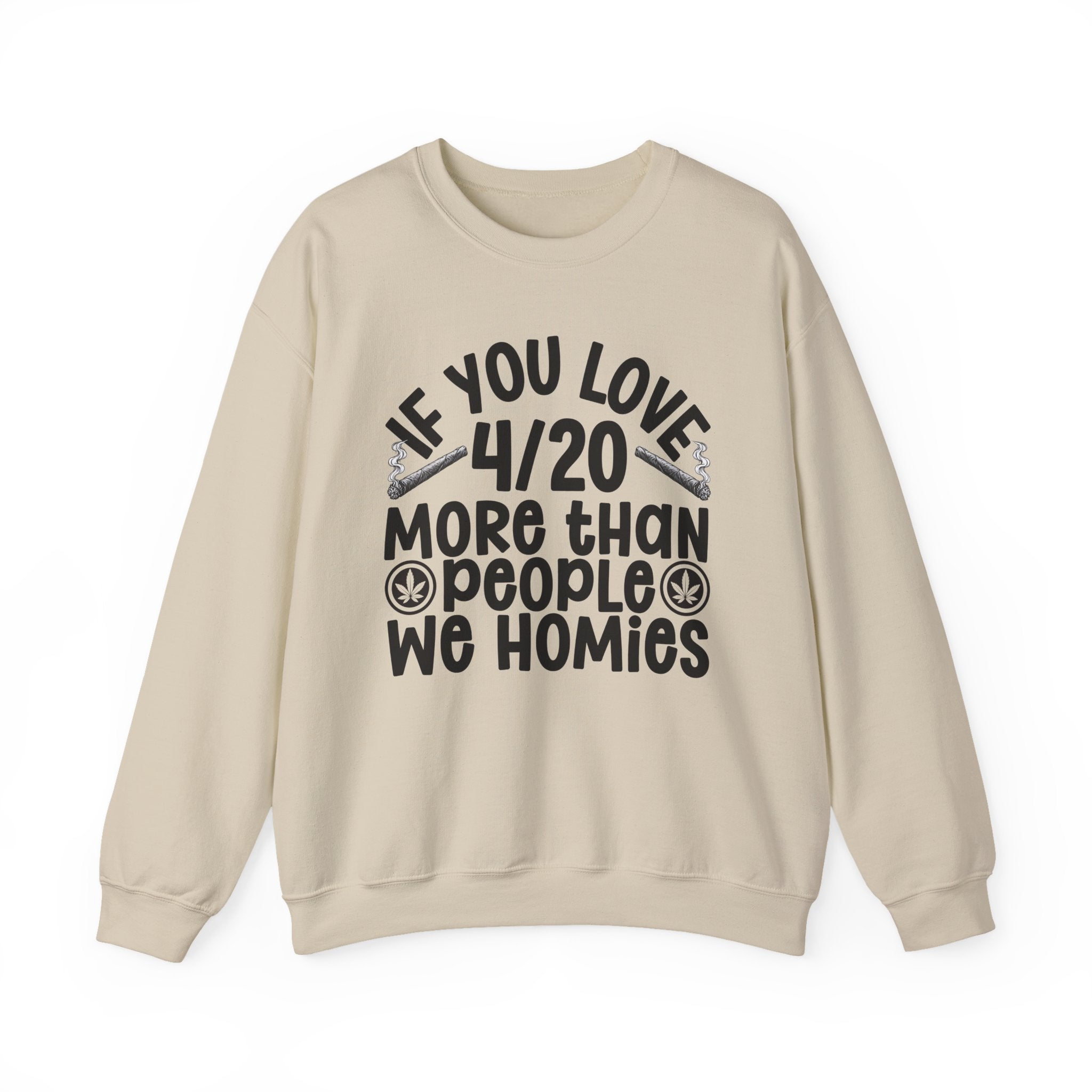 If You Love 4/20 More Than People We Homies — Cannabis Lovers Sweatshirt
