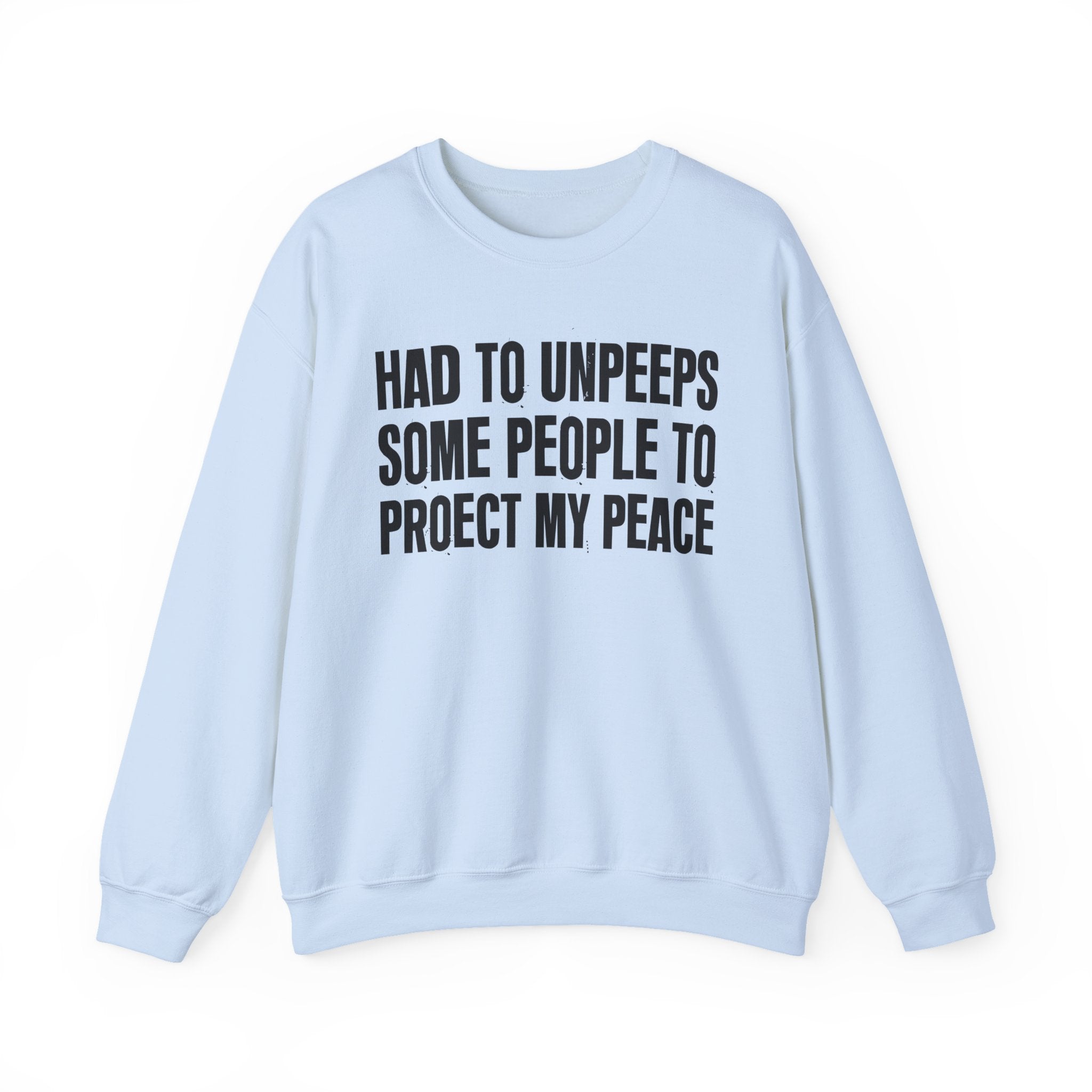 Had To Unpeeps Some People To Be At Peace -  Sweatshirt