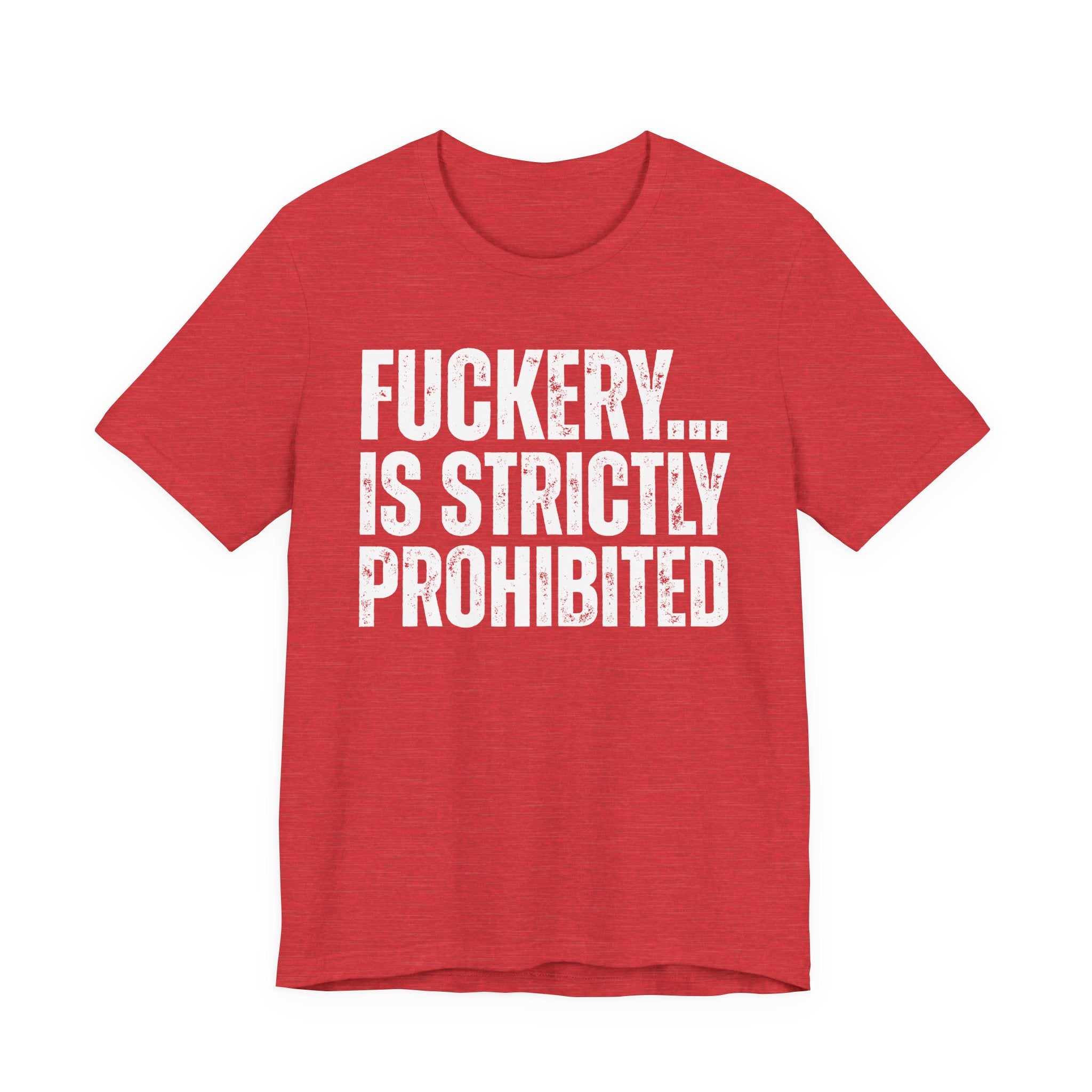 Fuckery...Is Strictly Prohibited — Sarcastic Statement T-Shirt