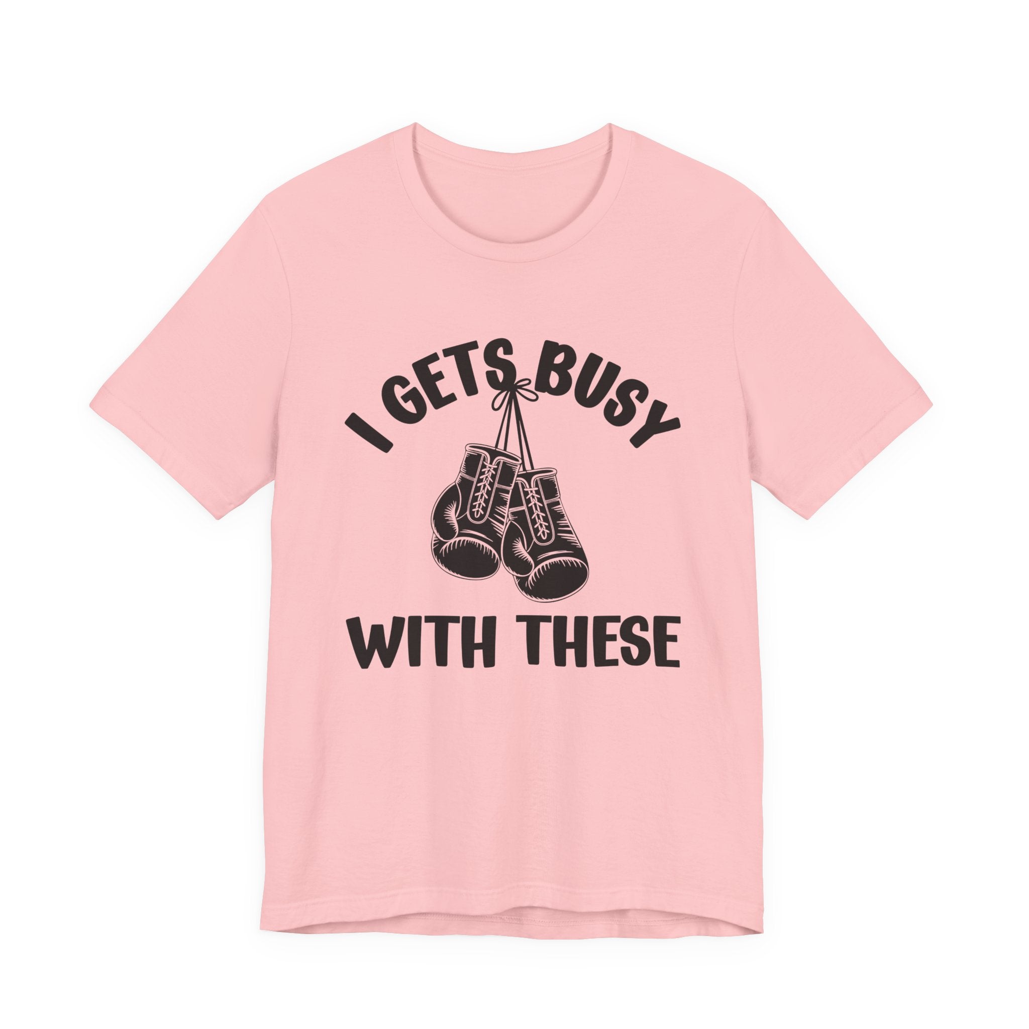 I Gets Busy With These - Funny Boxing MMA Fighter T-Shirt