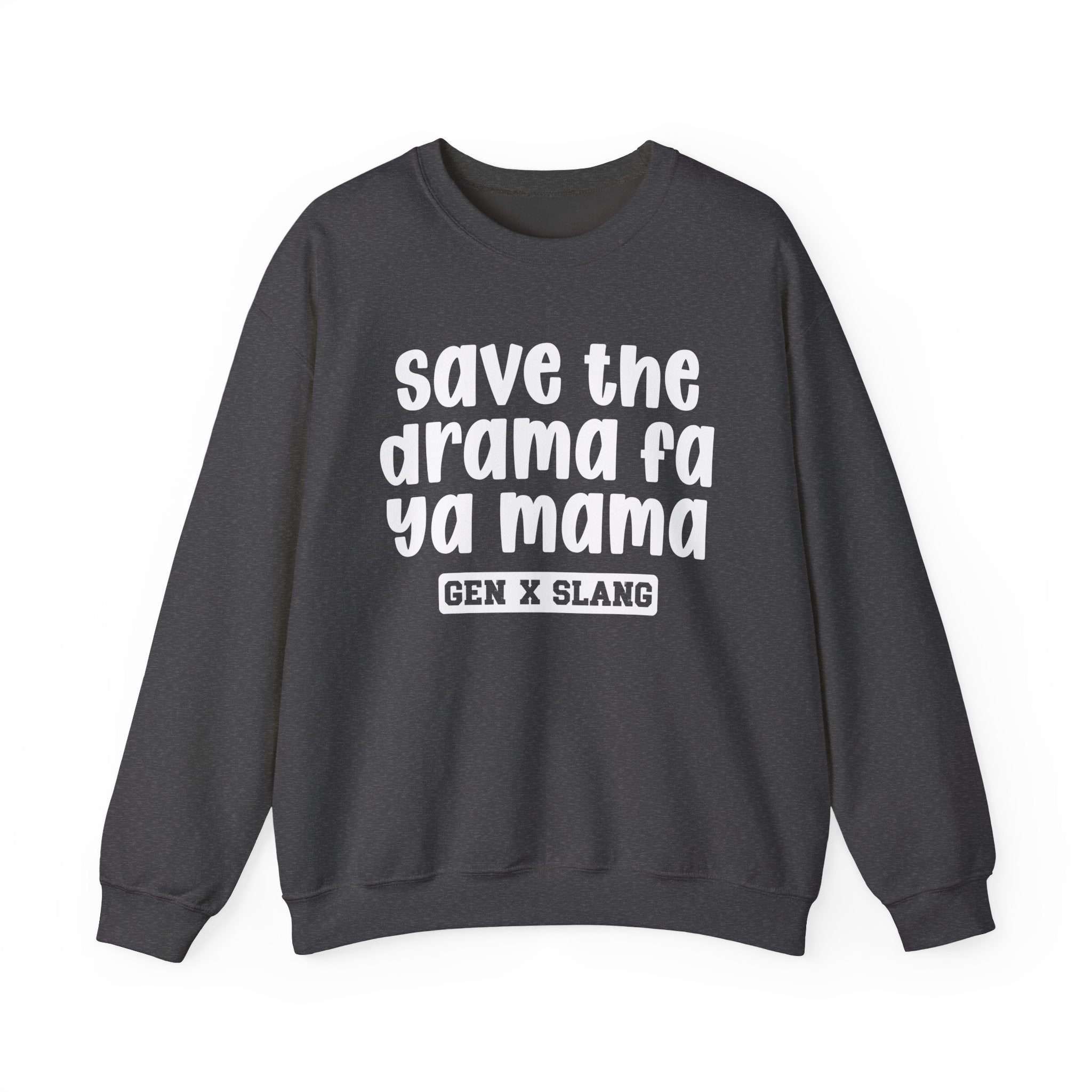 Gen X Slang Sweatshirt - Save The Drama Fa Ya Mama