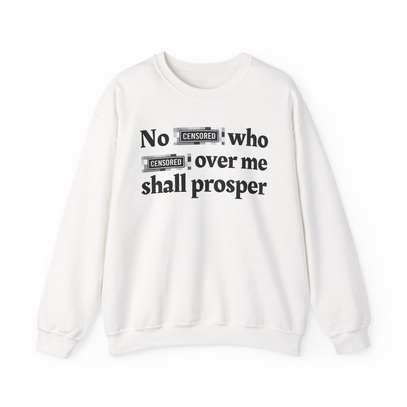 No Bitch Who Fuck Over Me Shall Prosper — Sweatshirt