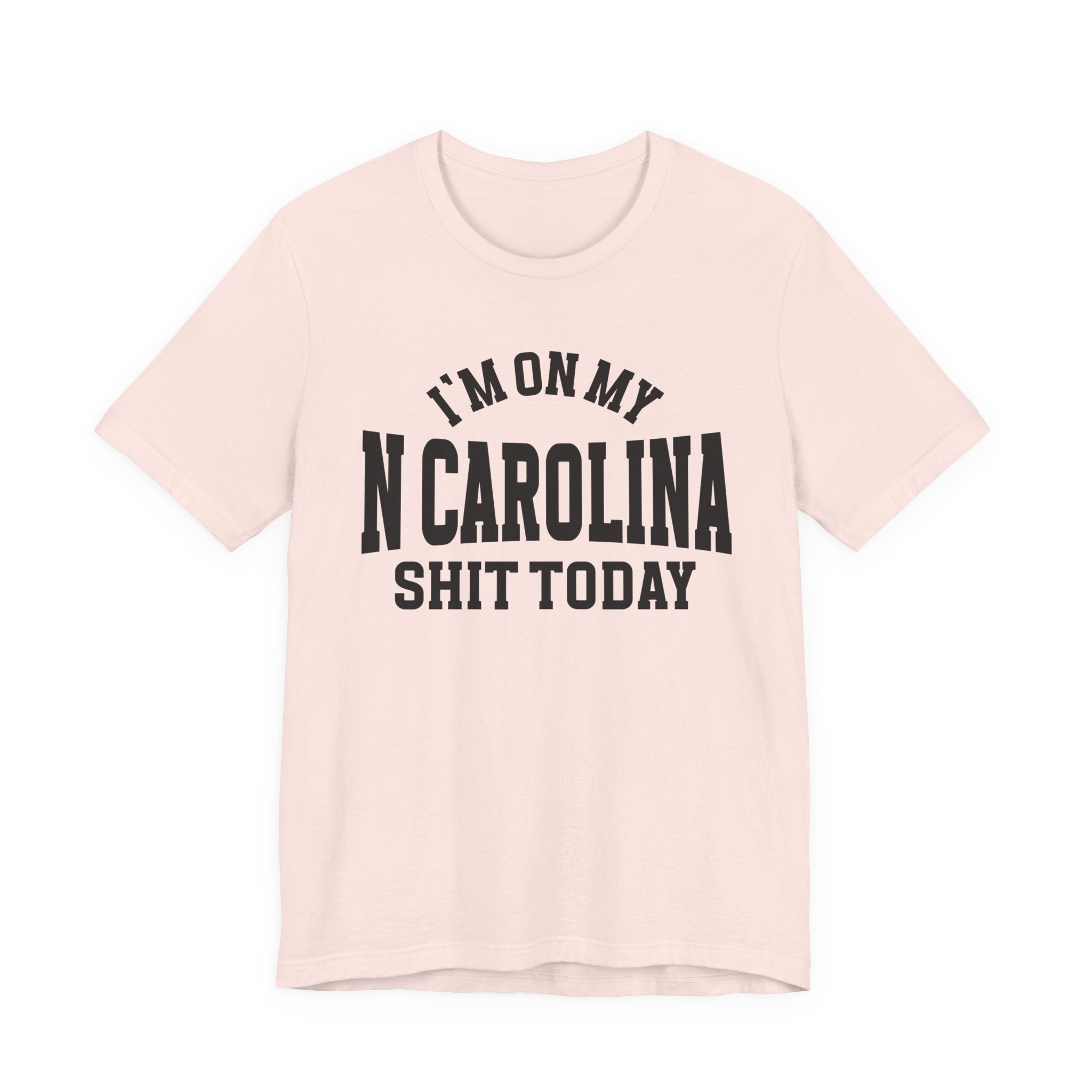 I'm On My N Carolina Shit Today T-shirt