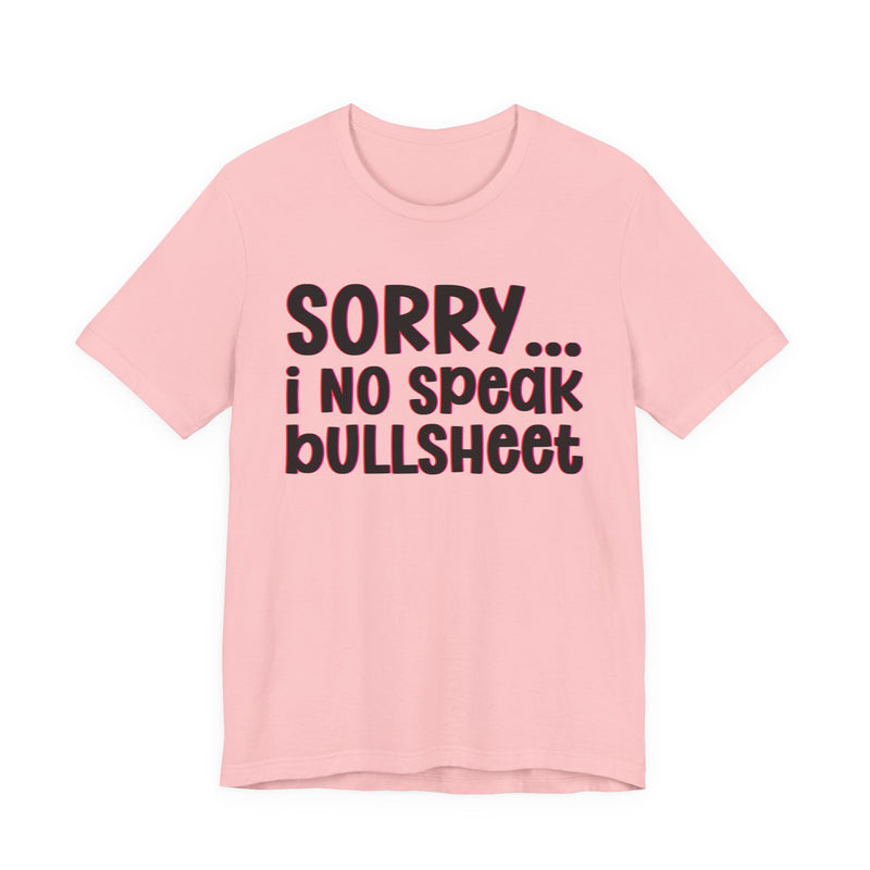 Sorry I No Speak Bullsheet  —  Humorous Reaction T-shirt