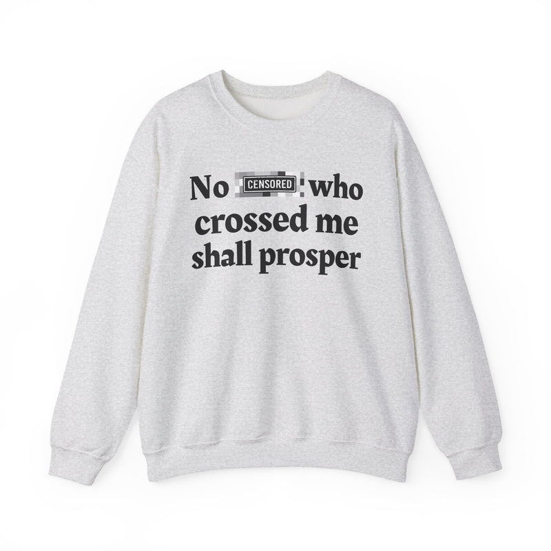 No Bitch Who Crossed Me Shall Prosper — Sweatshirt