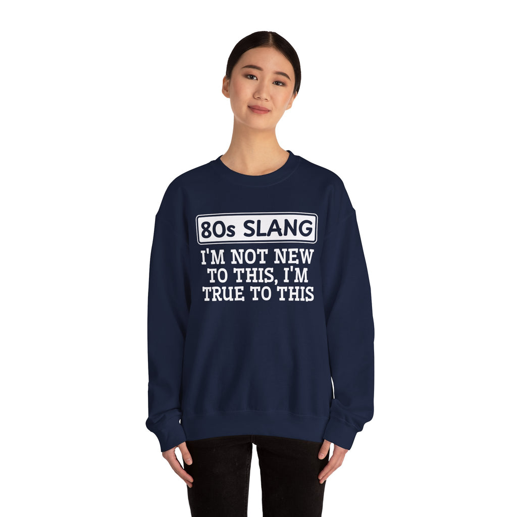 80s I'm Not New To This I'm True To This - Sweatshirt