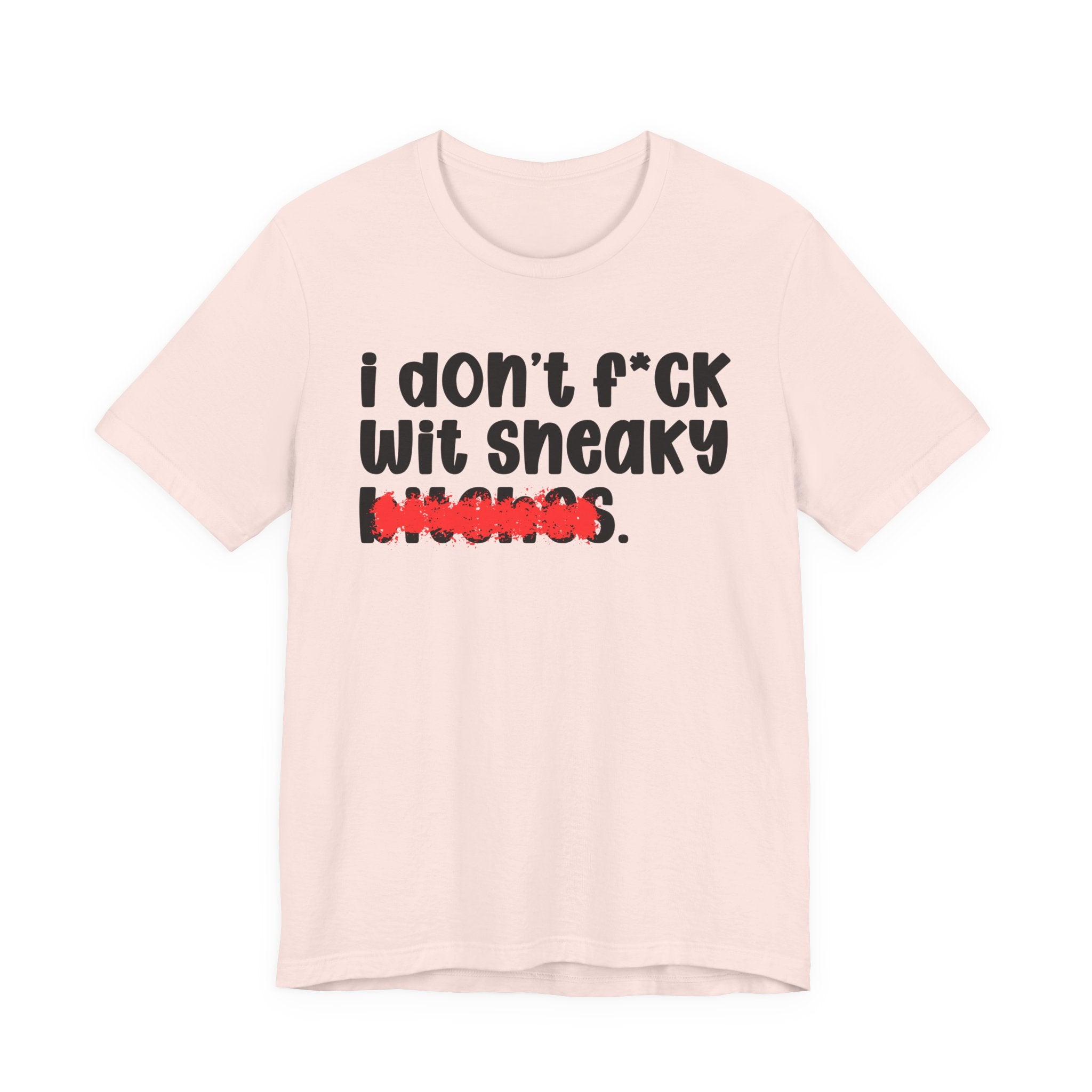 ION (I Don't) FUCK WIT SNEAKY BITCHES — Bold Sarcastic Graphic T-Shirt