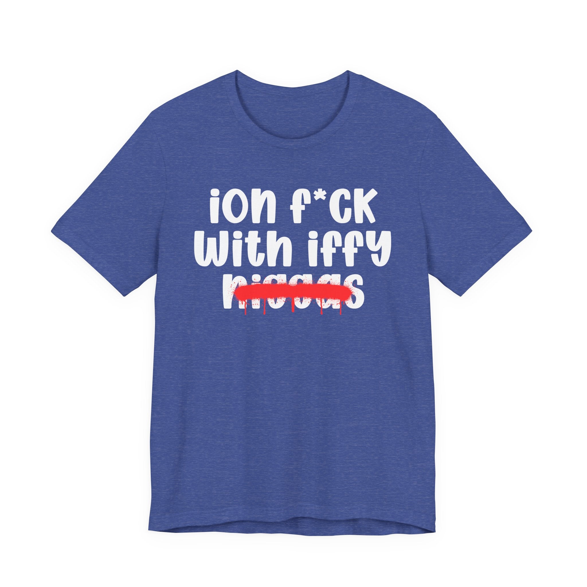 ION Fuck With Iffy Niggas - Brutally Direct Statement Tee