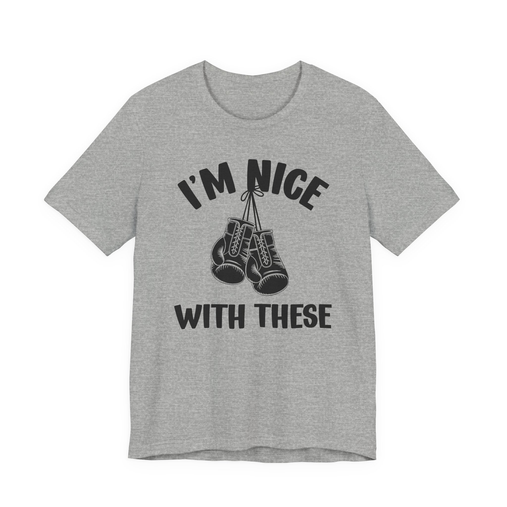I'm Nice With These - Funny Boxing MMA Fighter T-Shirt