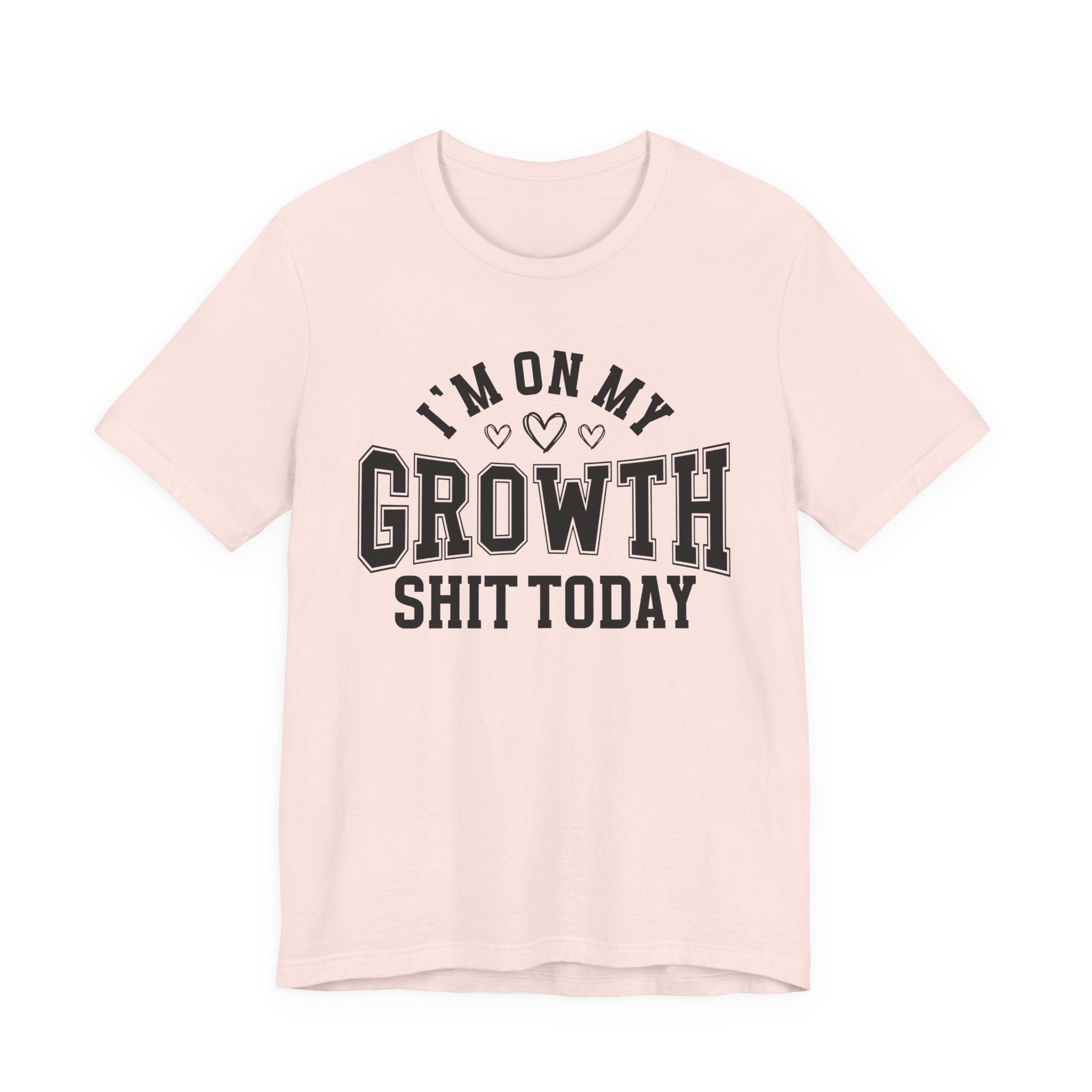 I'm On My Growth Shit Today - T-shirt