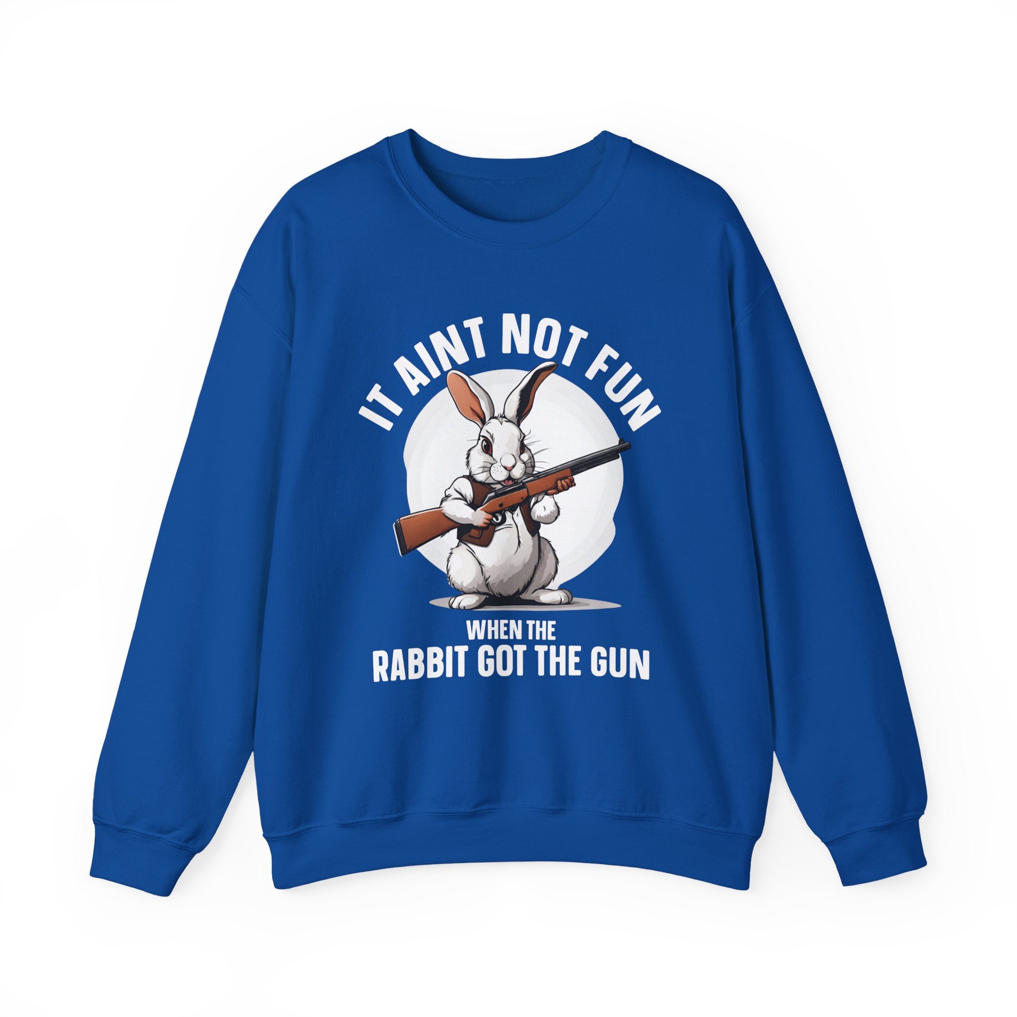 It Aint Not Fun When The Rabbit Got The Gun (Easter) — Sweatshirt