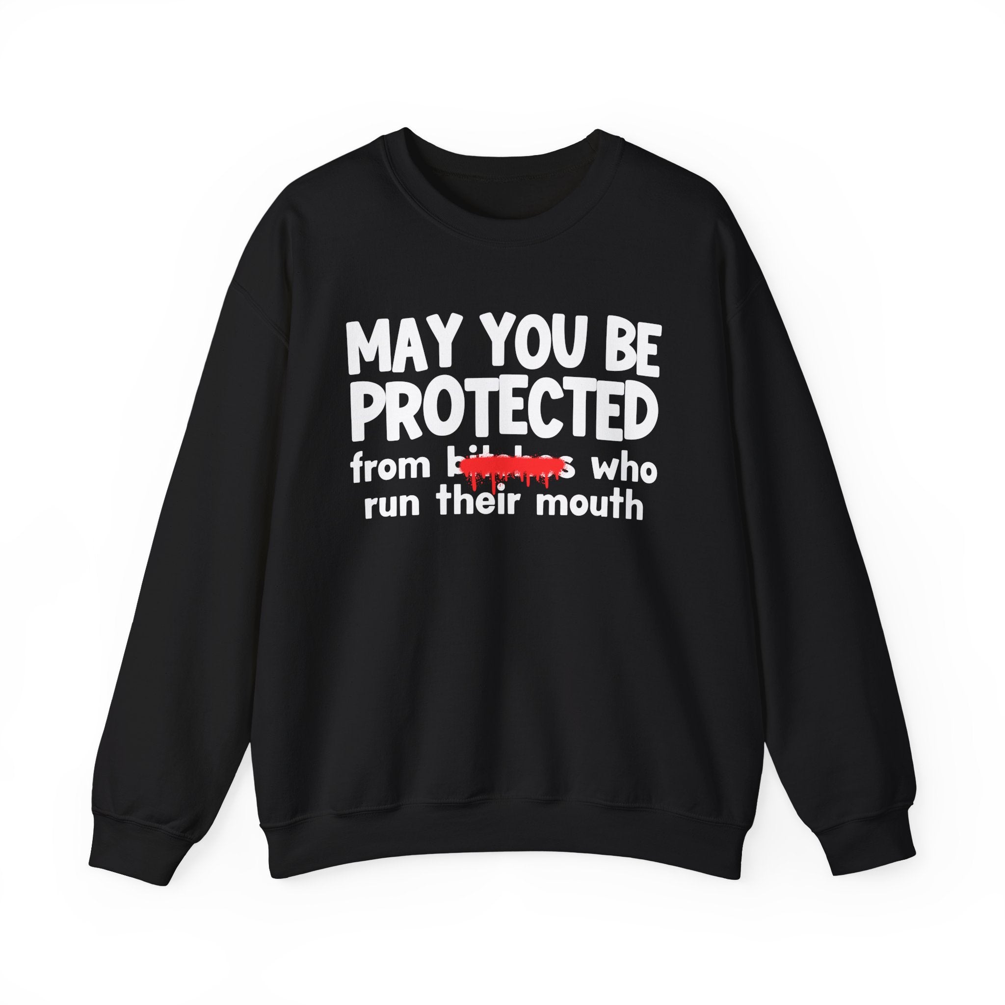 May You Be Protected From Bitches Who Run Their Mouth — Funny Protection Statement Sweatshirt