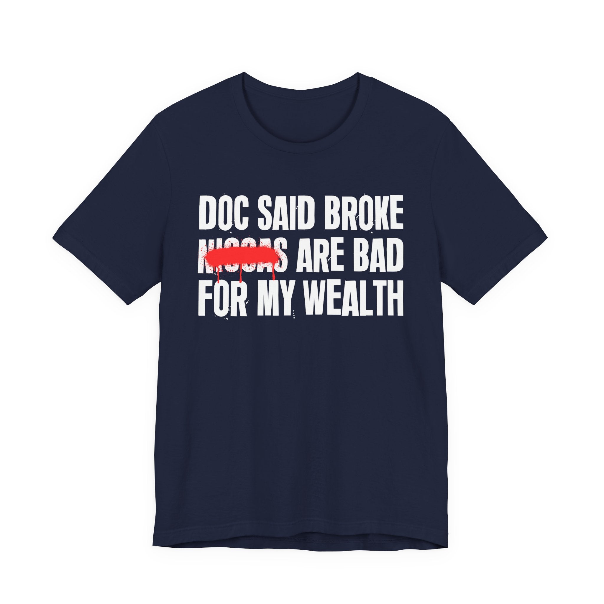 Doc Said Broke Niggas Are Bad For My Wealth - Funny Health Statement Tee Shirt