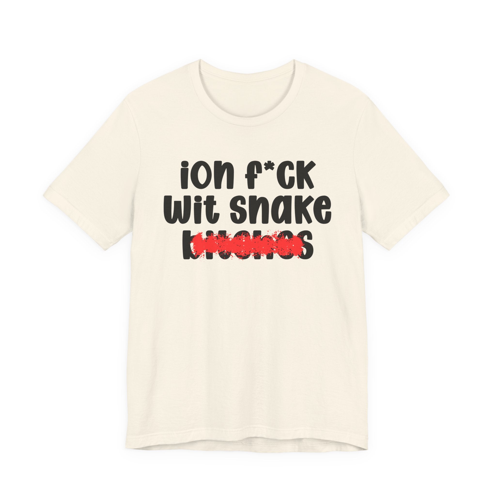 ION (I Don't) FUCK WITH SNAKE BITCHES — Bold Sarcastic Graphic T-Shirt