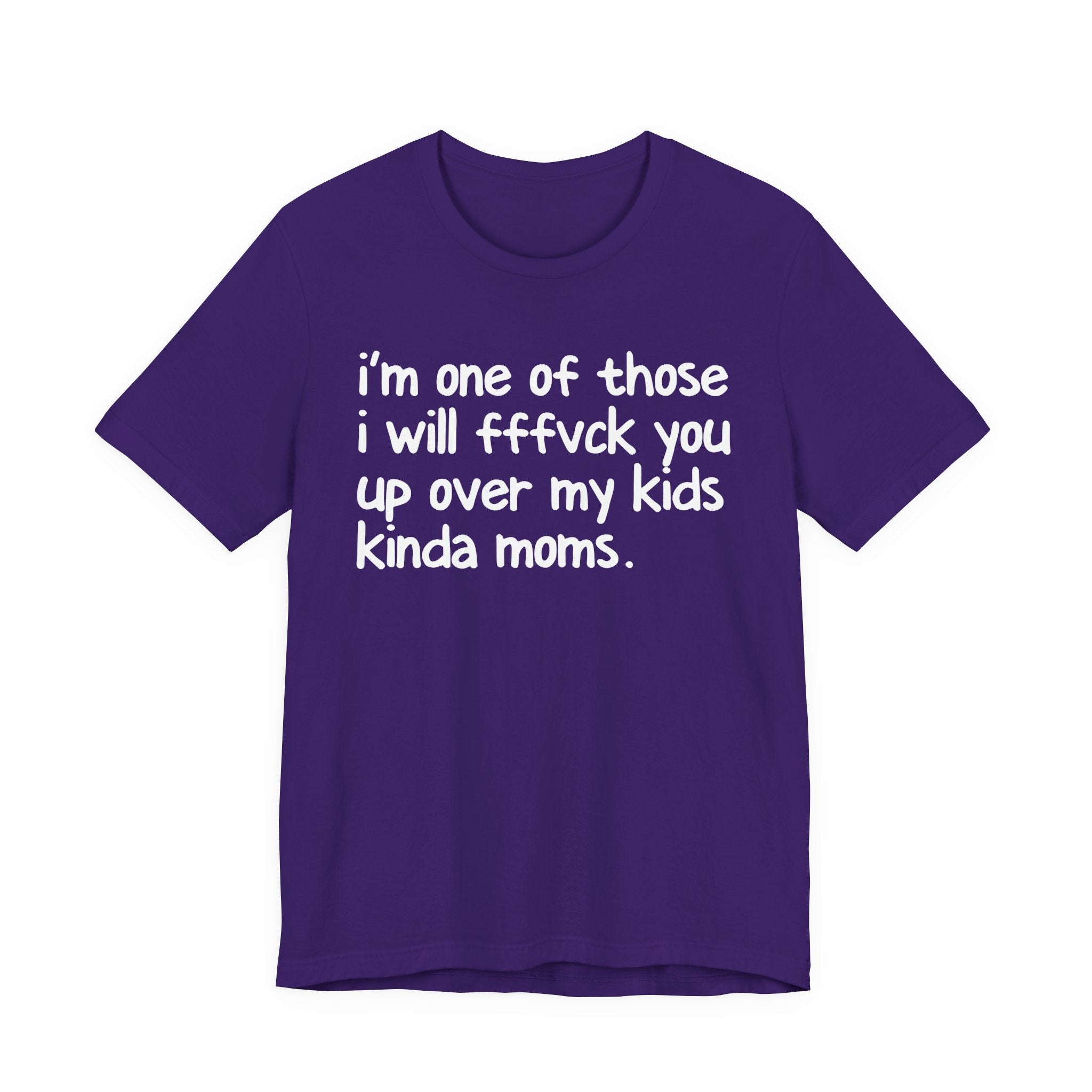 I'm One Of Those I Will FFFuck You Up Over My Kids Kinda Moms - Tee Shirt