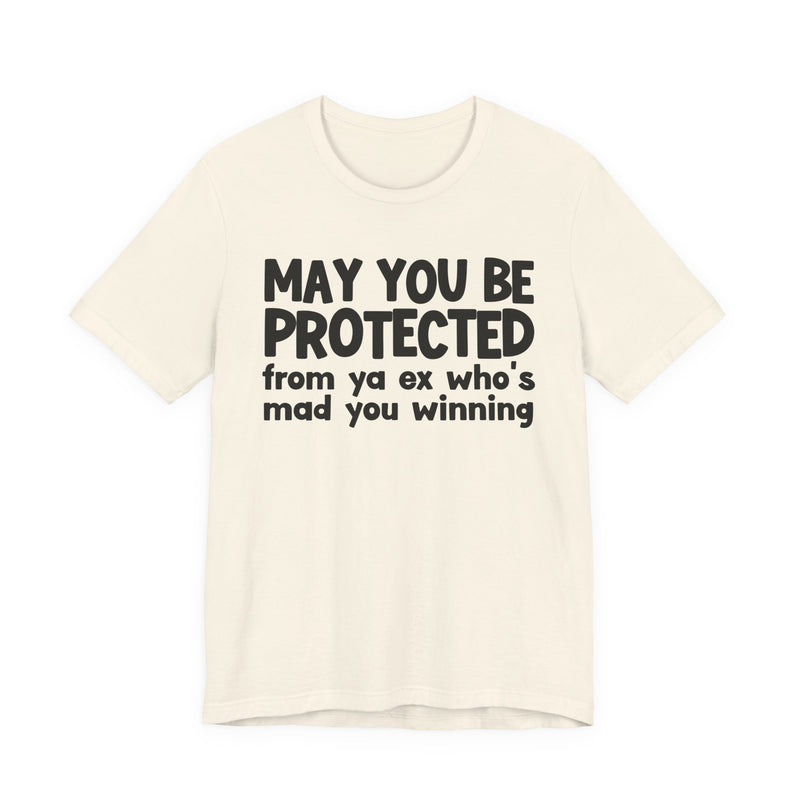 May You Be Protected From Ya Ex Who's Mad You Winning - Inspirational Statement T-Shirt