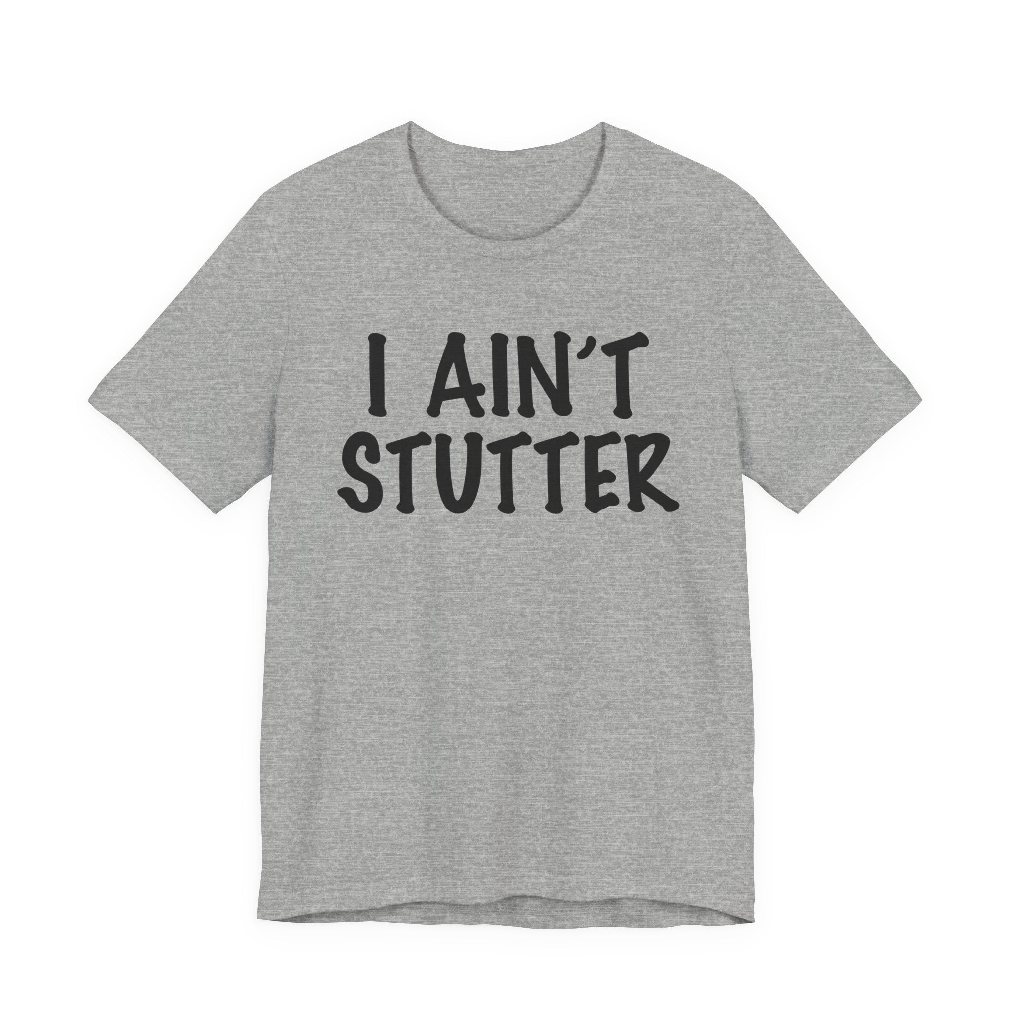 I Ain't Stutter - Sarcastic Confrontational Tee