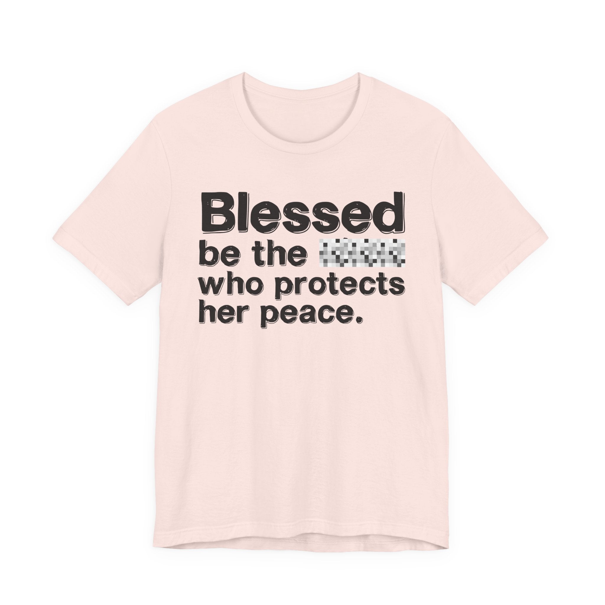 Blessed Be The Bitch Who Protects Her Peace — Inspirational T-Shirt
